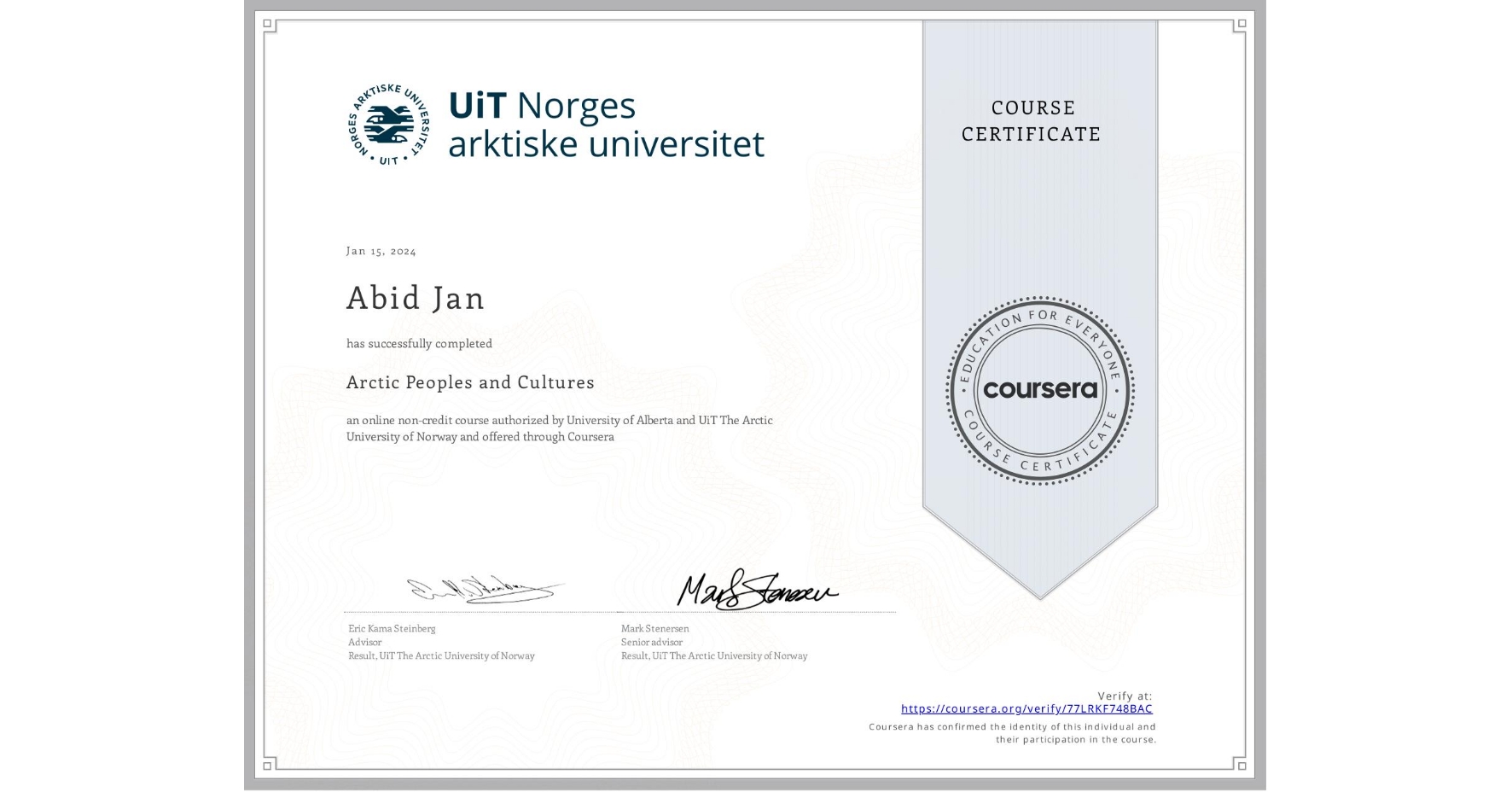 View certificate for Abid Jan, Arctic Peoples and Cultures , an online non-credit course authorized by University of Alberta & UiT The Arctic University of Norway and offered through Coursera