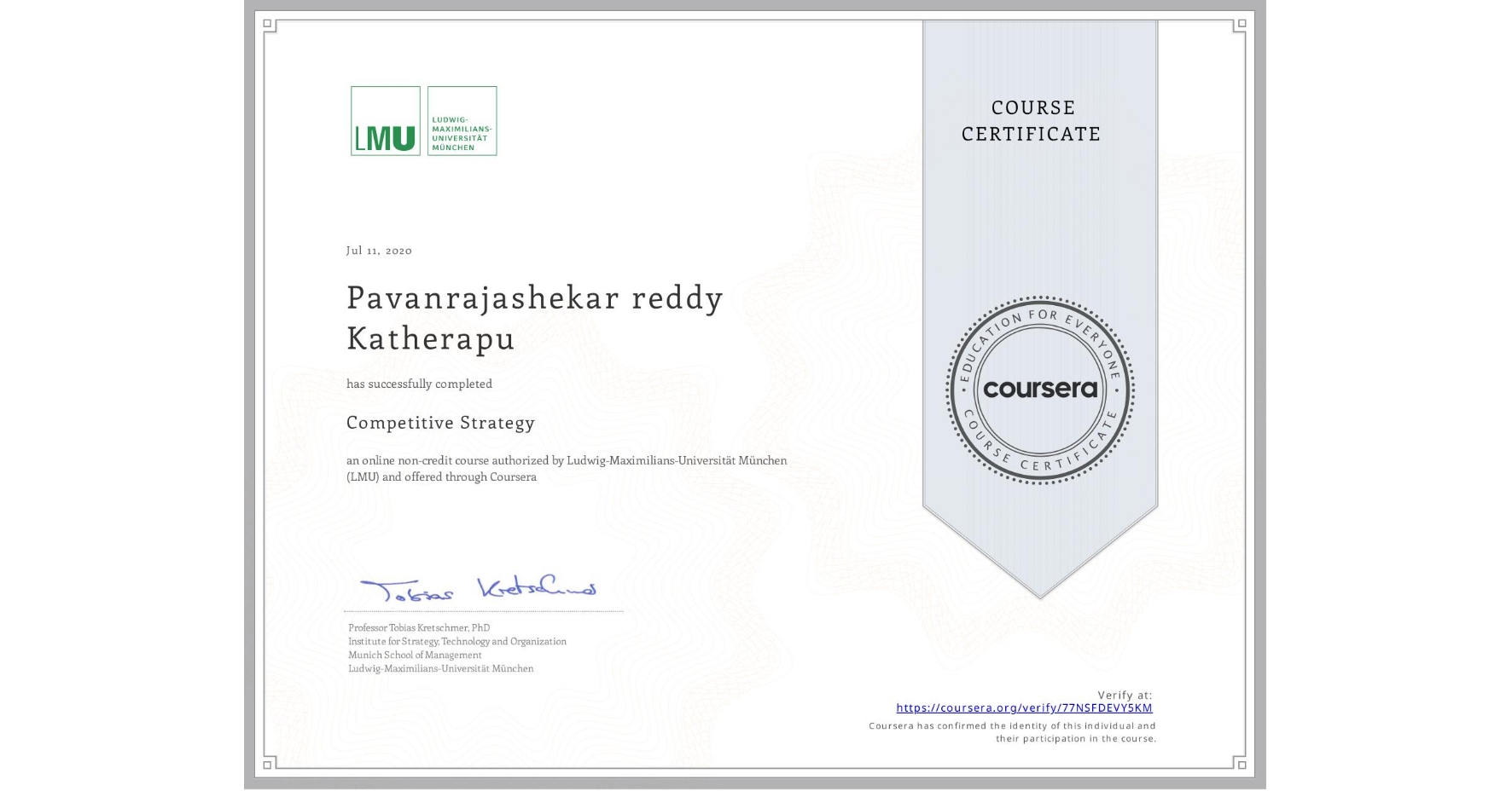 View certificate for Pavanrajashekar reddy Katherapu, Competitive Strategy, an online non-credit course authorized by Ludwig-Maximilians-Universität München (LMU) and offered through Coursera