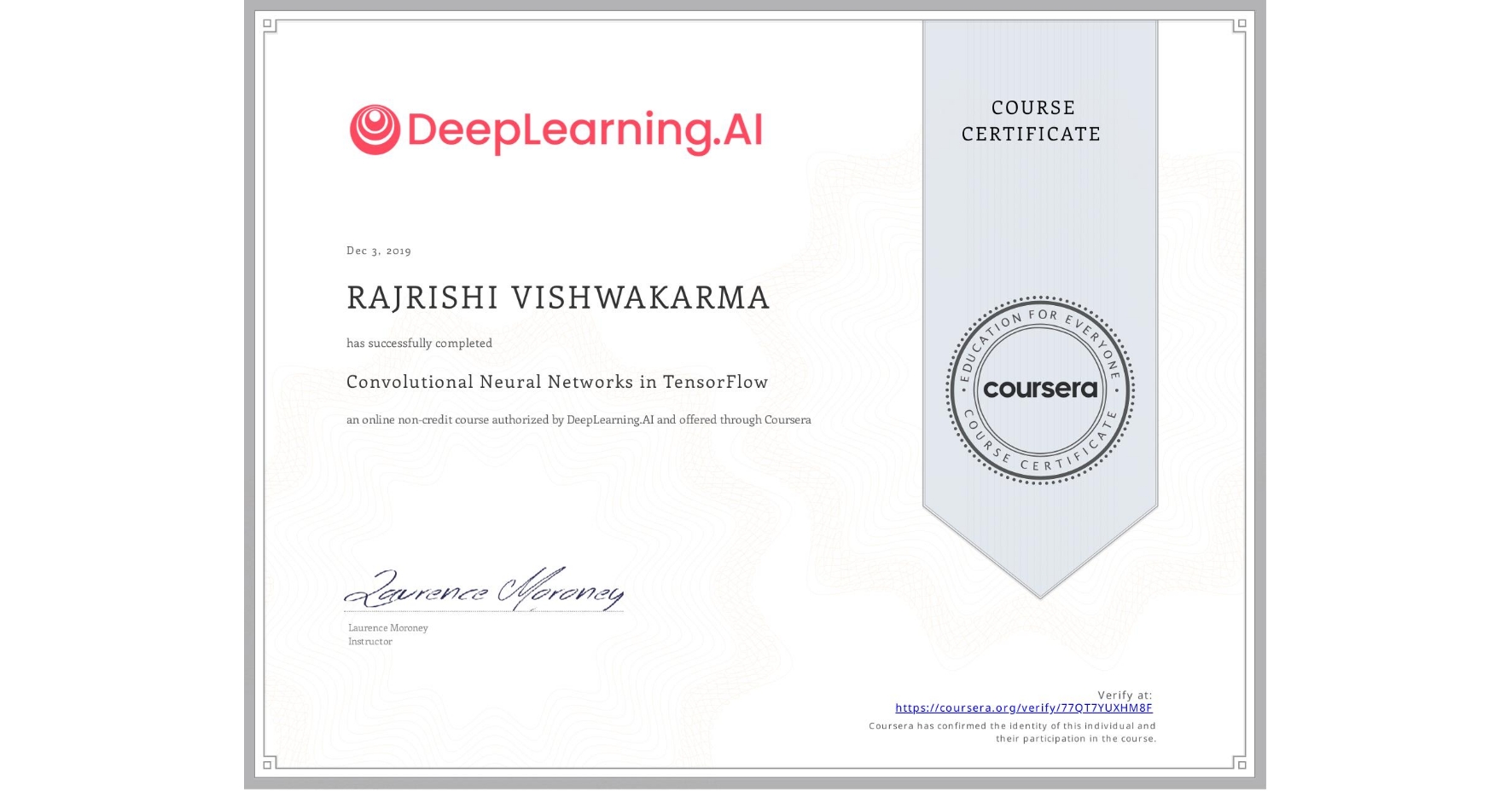 View certificate for RAJRISHI VISHWAKARMA, Convolutional Neural Networks in TensorFlow, an online non-credit course authorized by DeepLearning.AI and offered through Coursera
