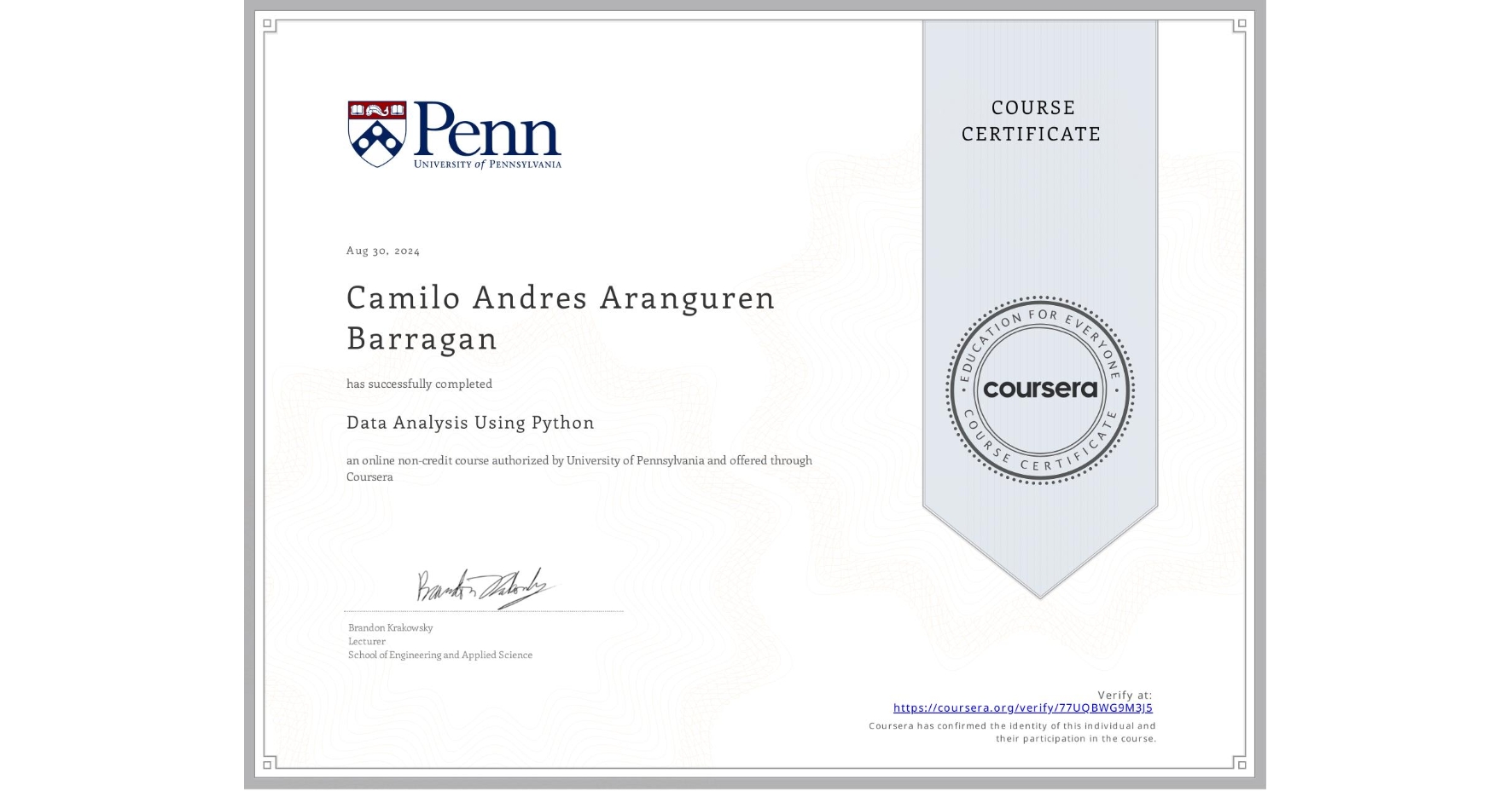 View certificate for Camilo Andres Aranguren Barragan, Data Analysis Using Python, an online non-credit course authorized by University of Pennsylvania and offered through Coursera