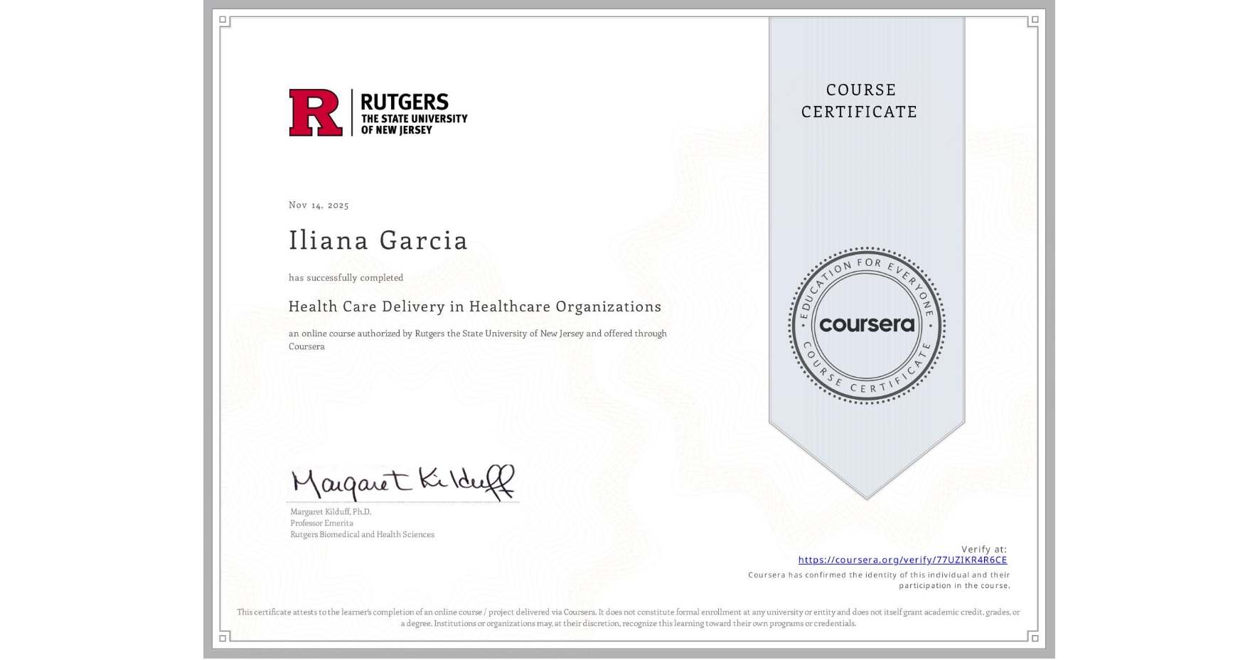 View certificate for Iliana Garcia, Health Care Delivery in Healthcare Organizations, an online non-credit course authorized by Rutgers the State University of New Jersey and offered through Coursera