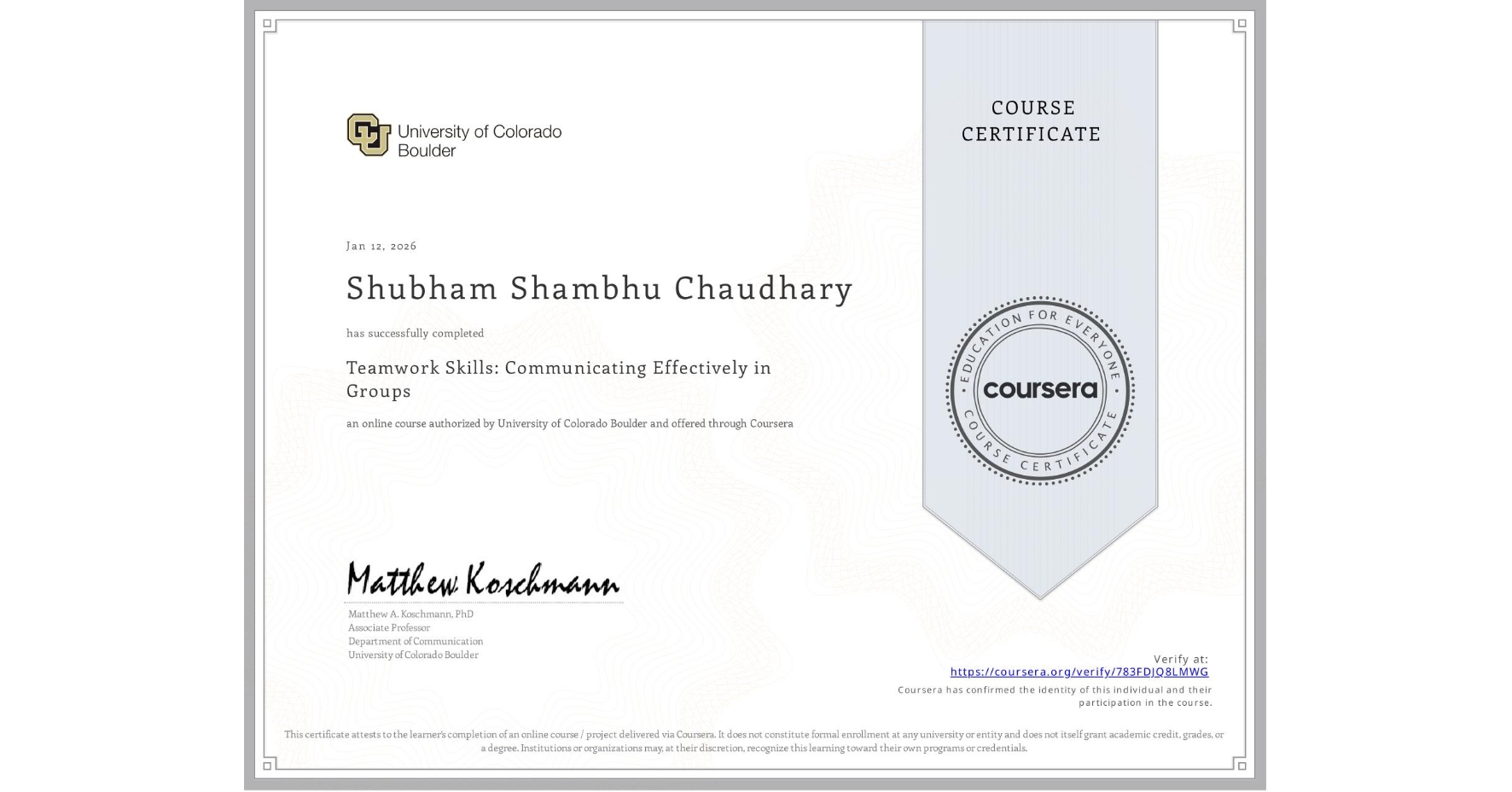 View certificate for Shubham Shambhu  Chaudhary , Teamwork Skills: Communicating Effectively in Groups, an online non-credit course authorized by University of Colorado Boulder and offered through Coursera