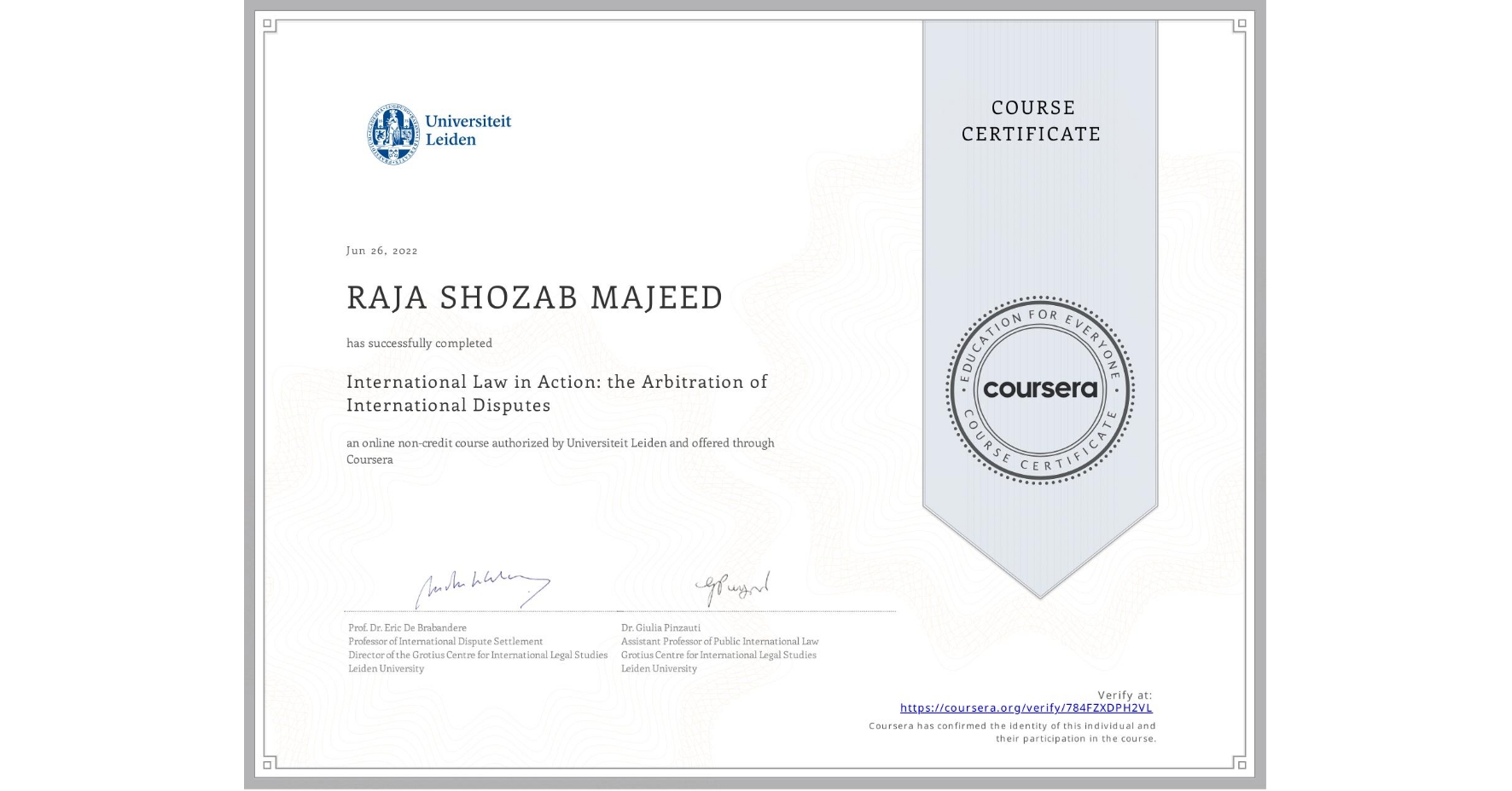 View certificate for RAJA SHOZAB MAJEED, International Law in Action: the Arbitration of International Disputes, an online non-credit course authorized by Universiteit Leiden and offered through Coursera