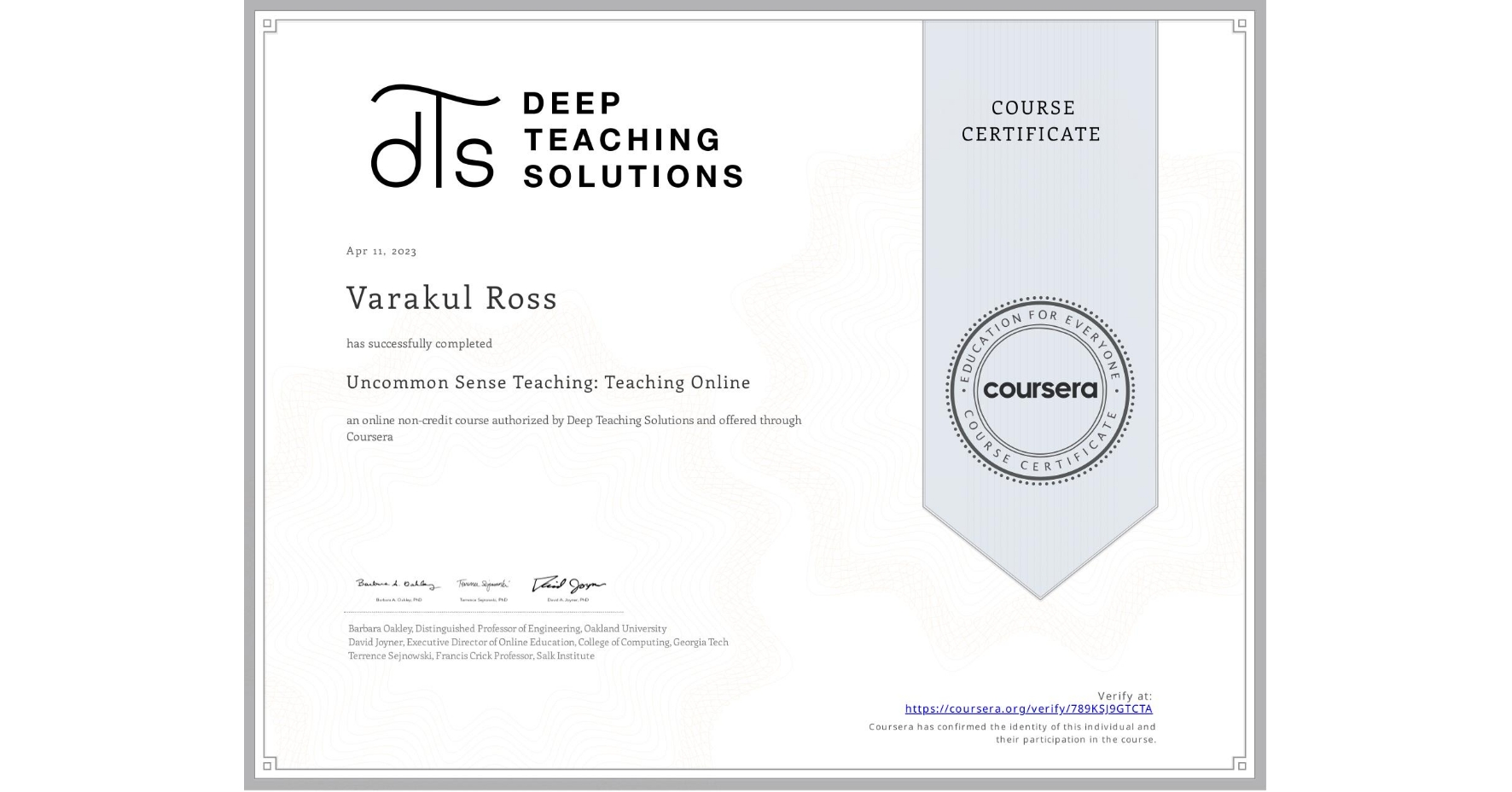View certificate for Varakul Ross, Uncommon Sense Teaching: Teaching Online, an online non-credit course authorized by Deep Teaching Solutions and offered through Coursera