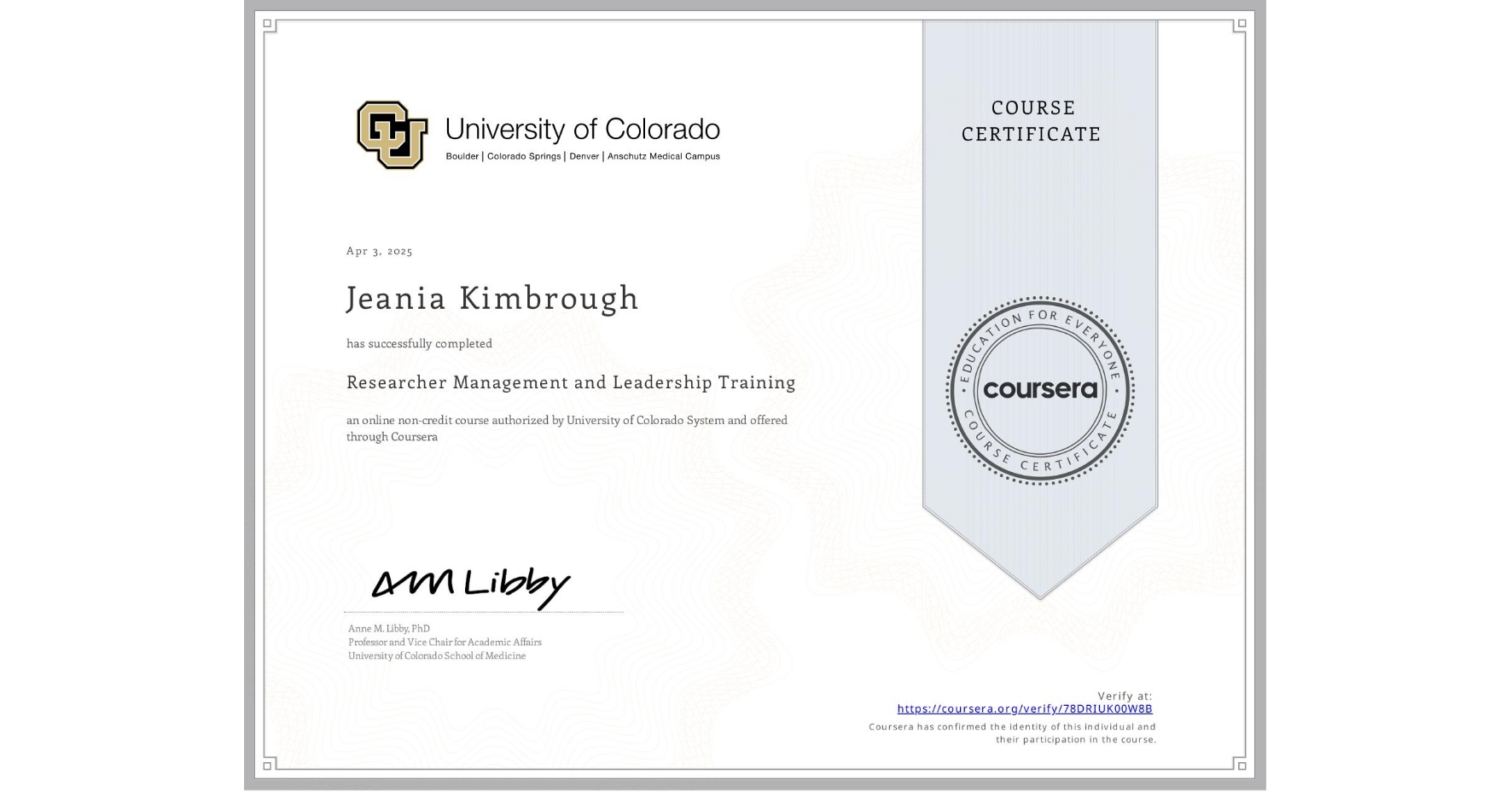 View certificate for Jeania Kimbrough, Researcher Management and Leadership Training, an online non-credit course authorized by University of Colorado System and offered through Coursera