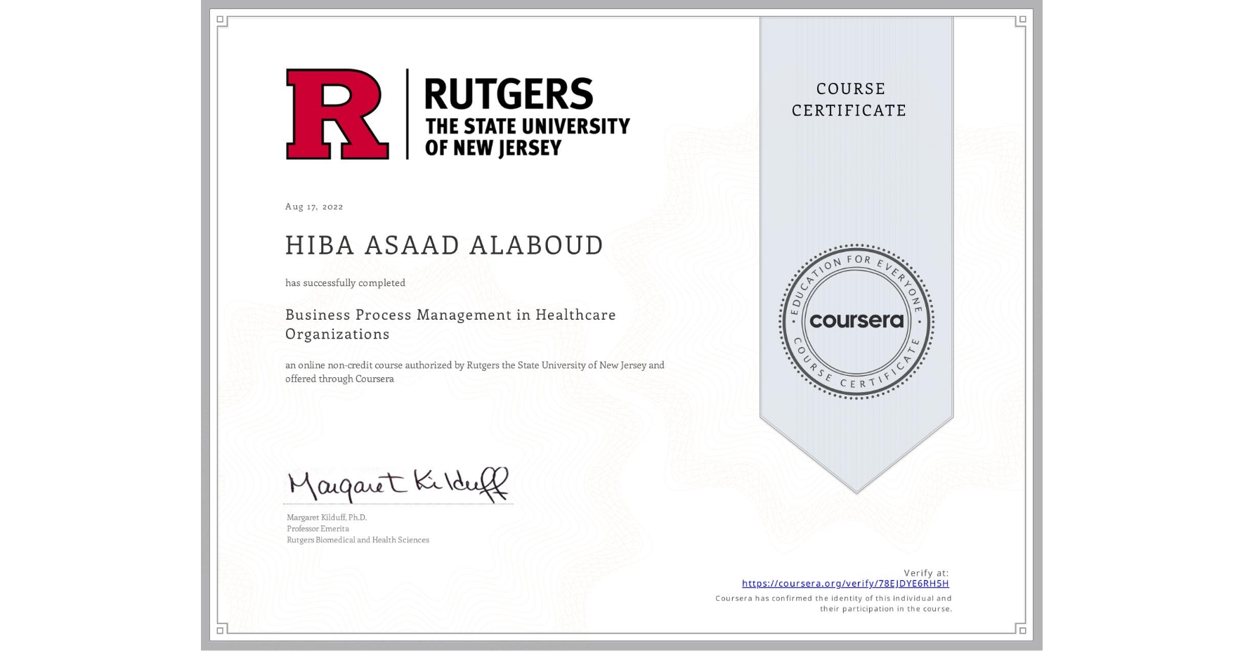 View certificate for HIBA ASAAD ALABOUD, Business Process Management in Healthcare Organizations, an online non-credit course authorized by Rutgers the State University of New Jersey and offered through Coursera