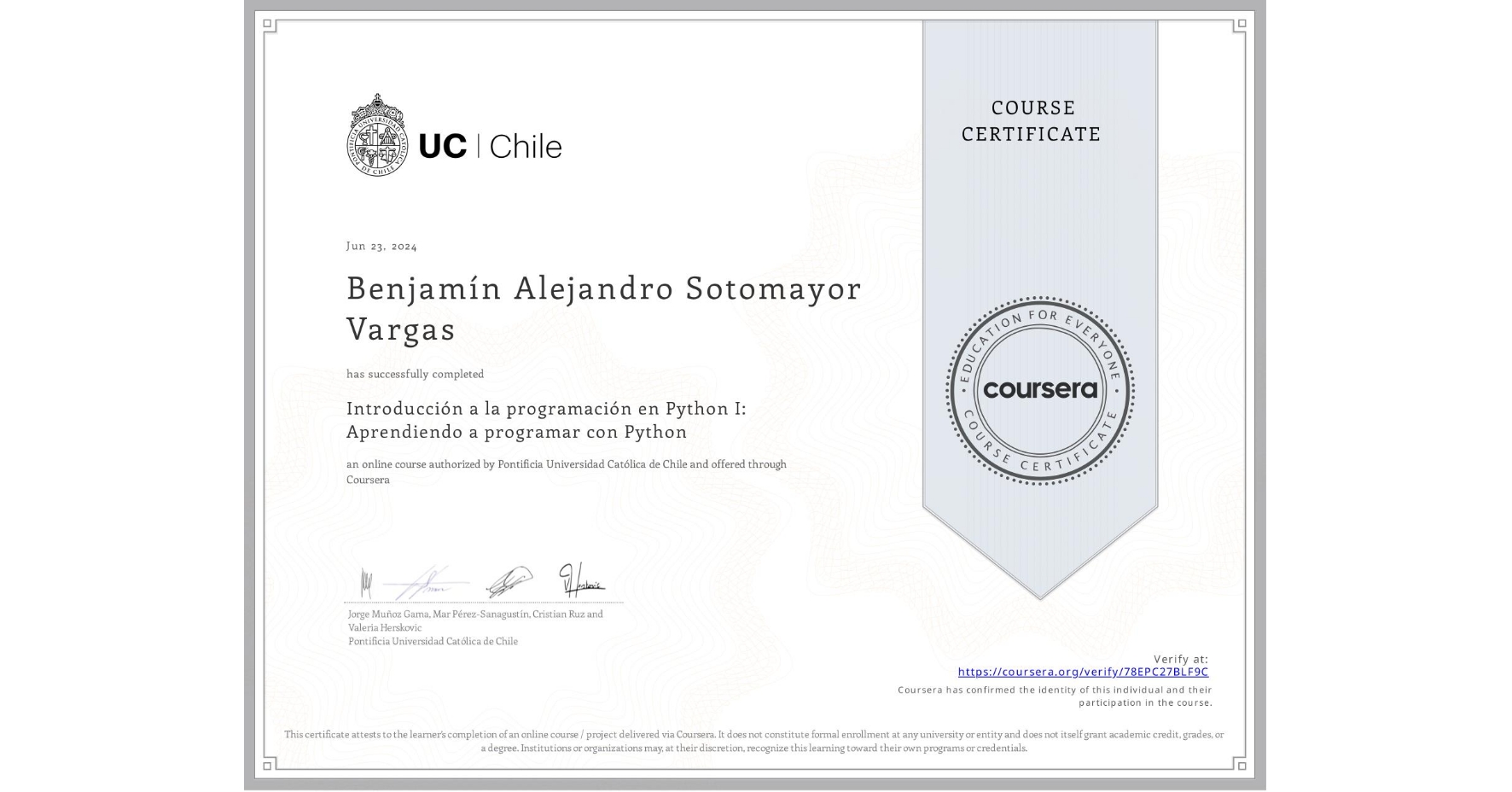 View certificate for Benjamín Alejandro Sotomayor Vargas, Introducción a la programación en Python I: Aprendiendo a programar con Python, an online non-credit course authorized by Pontificia Universidad Católica de Chile and offered through Coursera