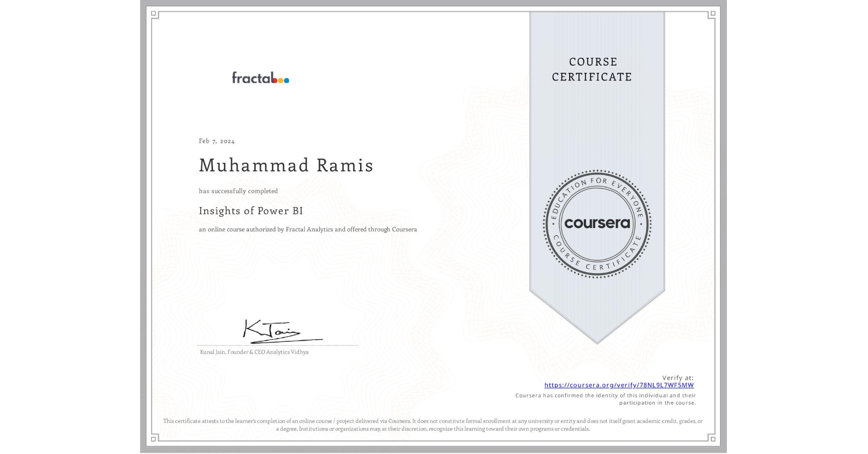 View certificate for Muhammad Ramis, Insights of Power BI, an online non-credit course authorized by Fractal Analytics and offered through Coursera