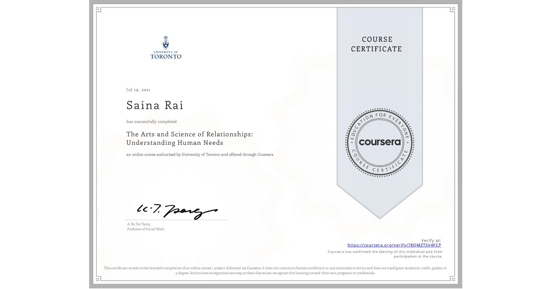 View certificate for Saina Rai, The Arts and Science of Relationships: Understanding Human Needs, an online non-credit course authorized by University of Toronto and offered through Coursera