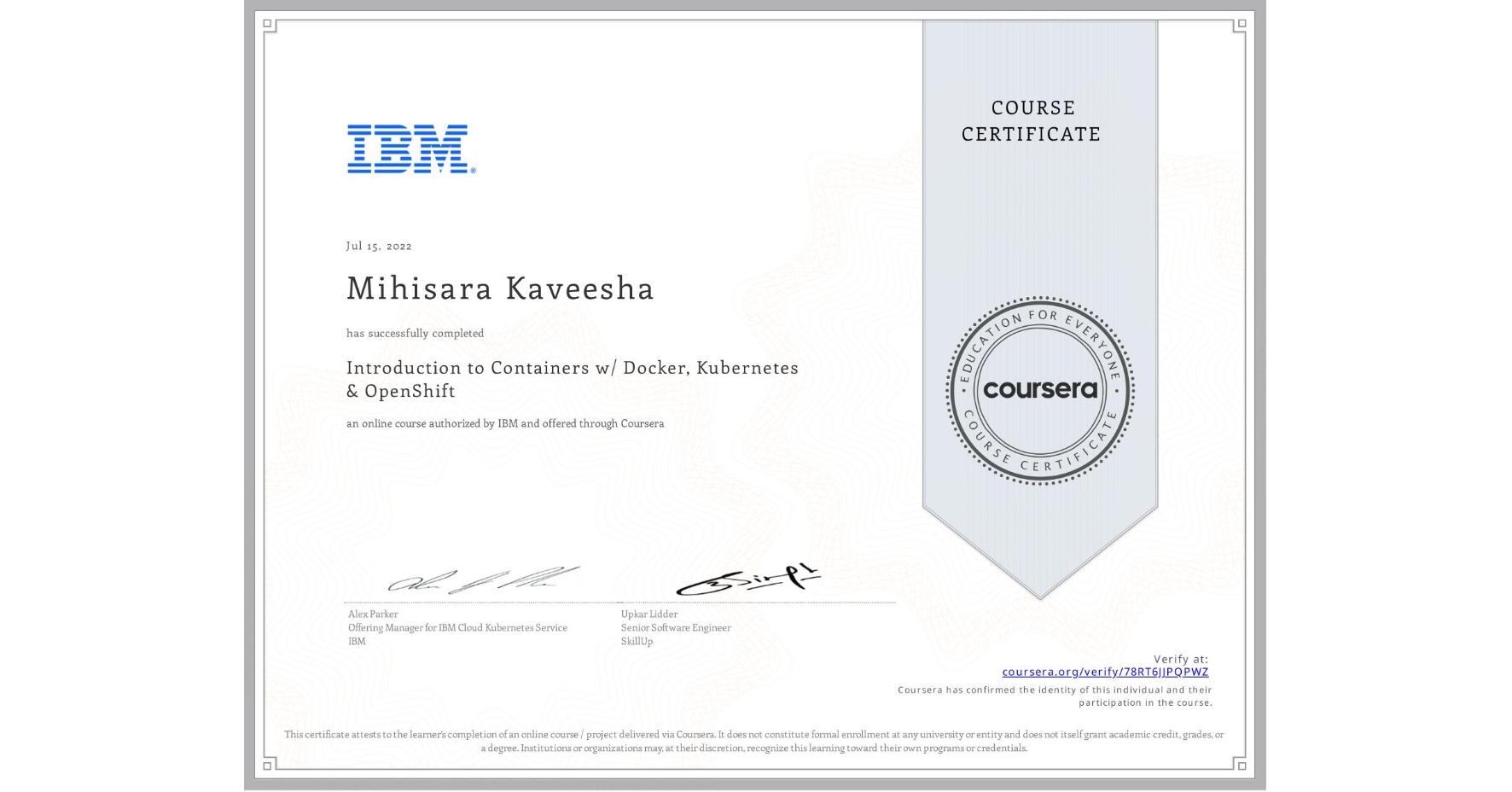 View certificate for Mihisara Kaveesha, Introduction to Containers w/ Docker, Kubernetes & OpenShift, an online non-credit course authorized by IBM and offered through Coursera