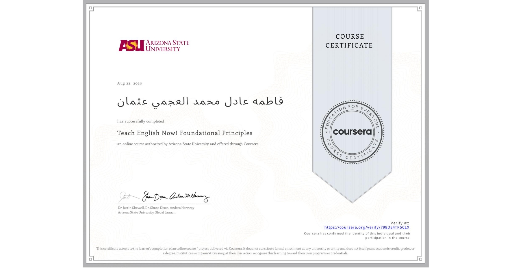 View certificate for فاطمه عادل محمد العجمي عثمان, Teach English Now! Foundational Principles, an online non-credit course authorized by Arizona State University and offered through Coursera