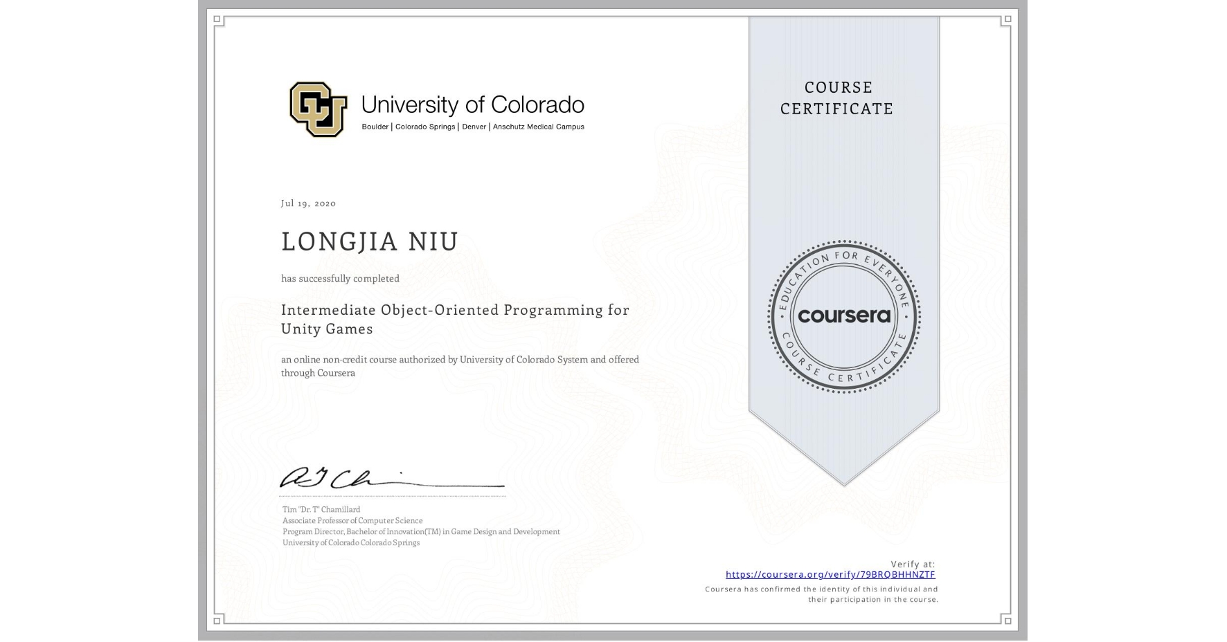 View certificate for LONGJIA NIU, Intermediate Object-Oriented Programming for Unity Games, an online non-credit course authorized by University of Colorado System and offered through Coursera