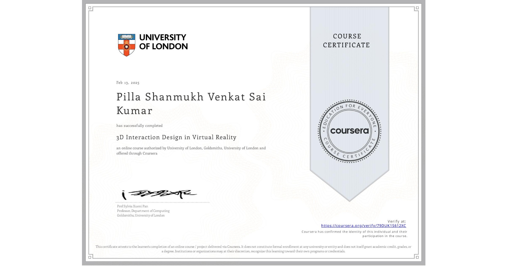 View certificate for Pilla Shanmukh Venkat  Sai Kumar, 3D Interaction Design in Virtual Reality, an online non-credit course authorized by University of London & Goldsmiths, University of London and offered through Coursera