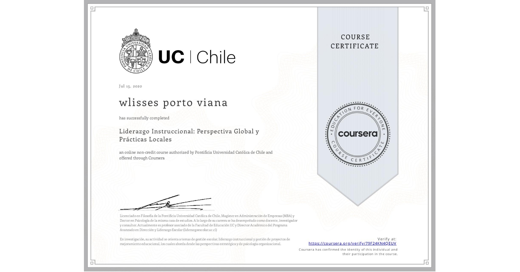 View certificate for wlisses porto viana, Liderazgo Instruccional: Perspectiva Global y Prácticas Locales, an online non-credit course authorized by Pontificia Universidad Católica de Chile and offered through Coursera