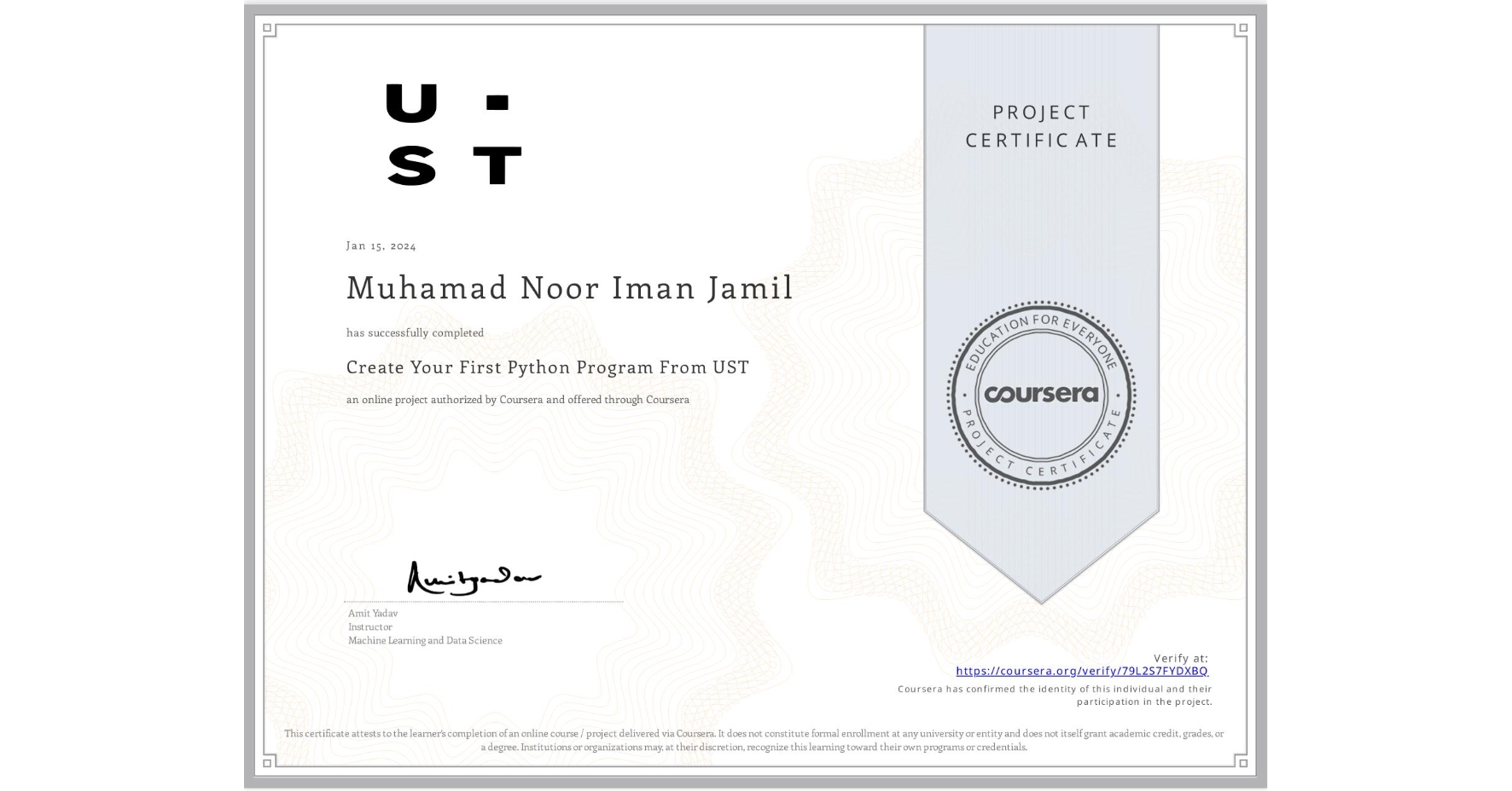 View certificate for Muhamad Noor Iman Jamil, Create Your First Python Program From UST, an online non-credit course authorized by Coursera and offered through Coursera