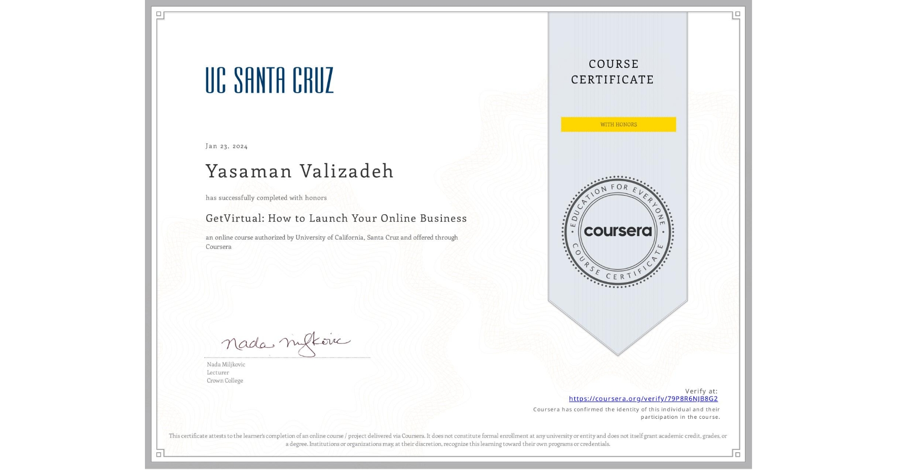 View certificate for Yasaman Valizadeh, GetVirtual: How to Launch Your Online Business, an online non-credit course authorized by University of California, Santa Cruz and offered through Coursera