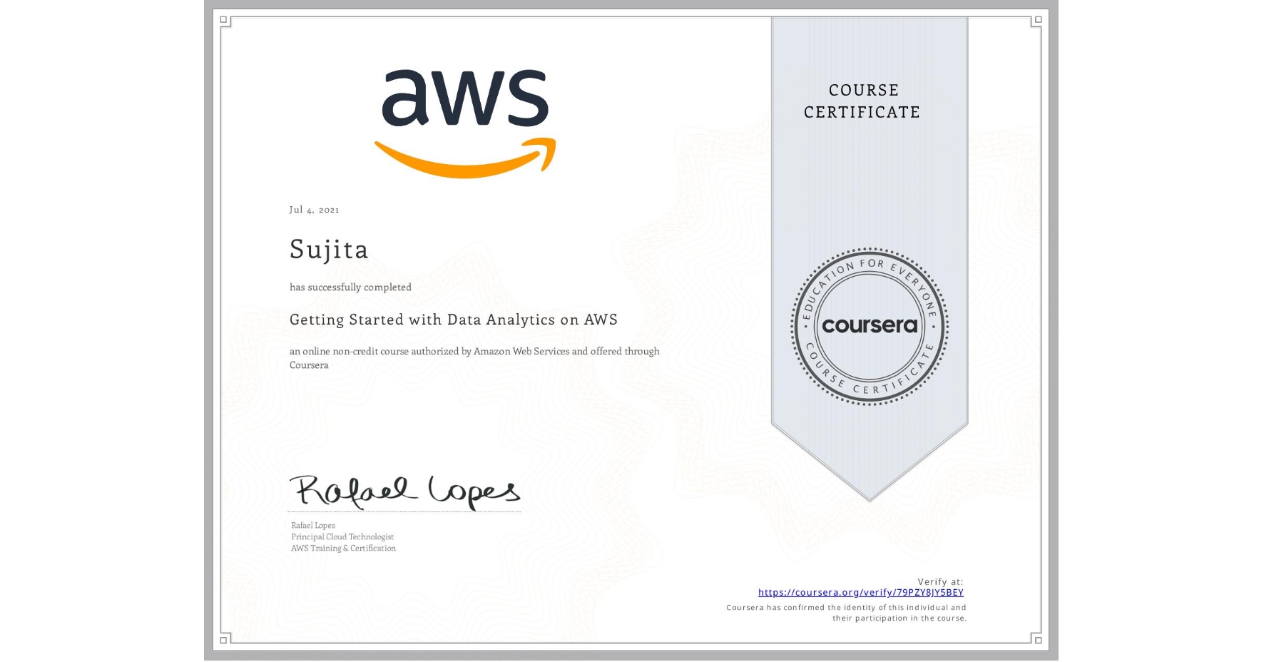 View certificate for Sujita , Getting Started with Data Analytics on AWS, an online non-credit course authorized by Amazon Web Services and offered through Coursera