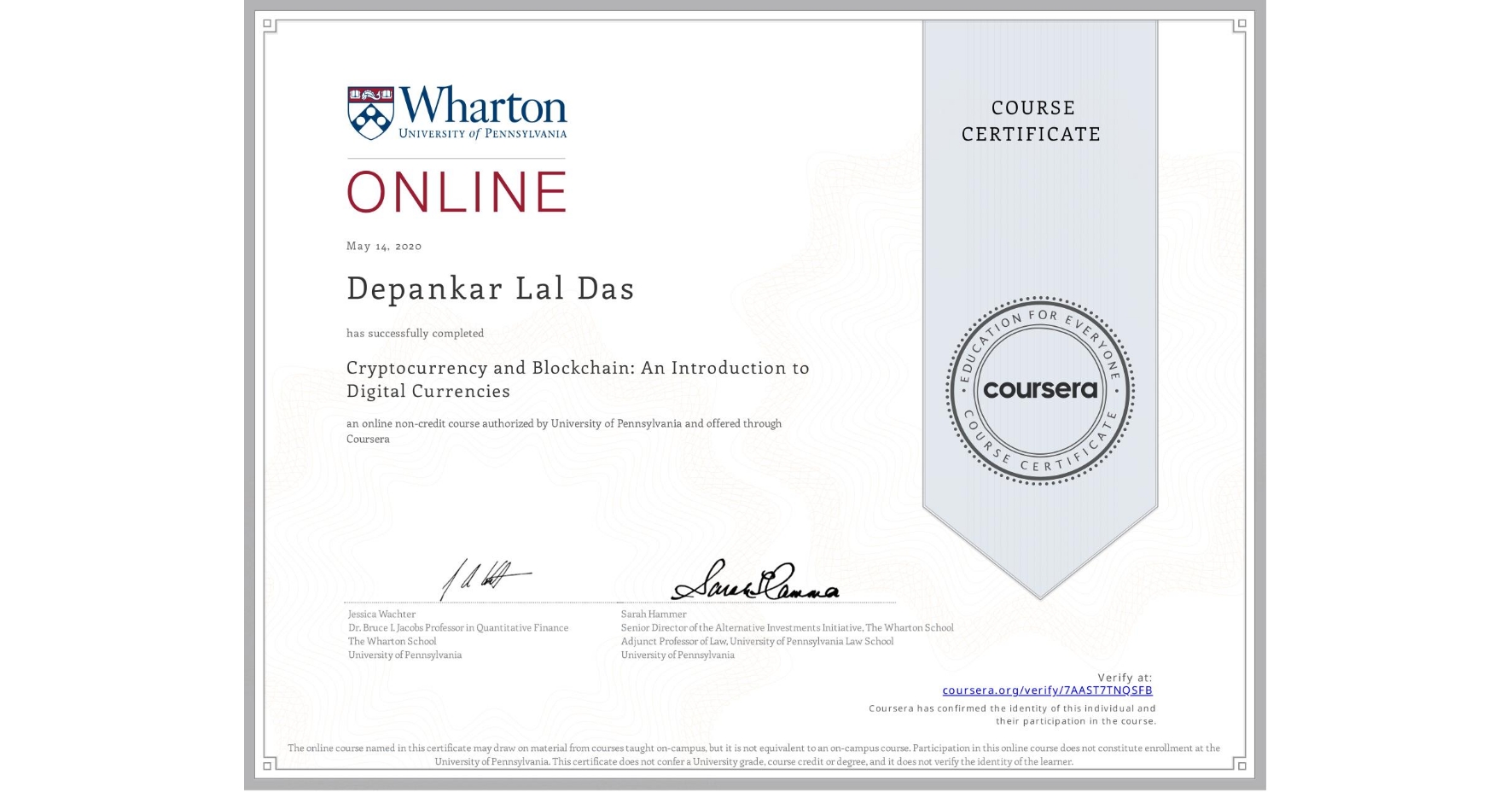 View certificate for Depankar Lal Das, Cryptocurrency and Blockchain: An Introduction to Digital Currencies, an online non-credit course authorized by University of Pennsylvania and offered through Coursera