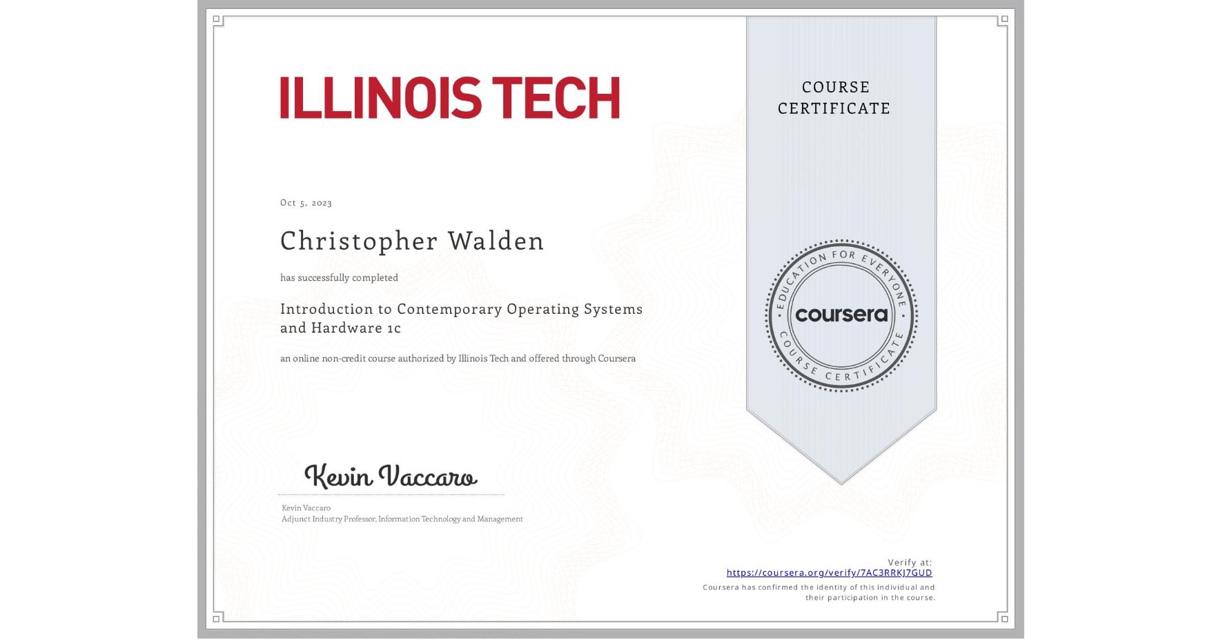 View certificate for Christopher Walden, Introduction to Contemporary Operating Systems and Hardware 1c, an online non-credit course authorized by Illinois Tech and offered through Coursera