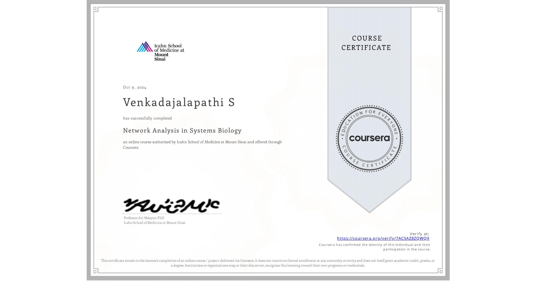 View certificate for Venkadajalapathi S, Network Analysis in Systems Biology, an online non-credit course authorized by Icahn School of Medicine at Mount Sinai and offered through Coursera