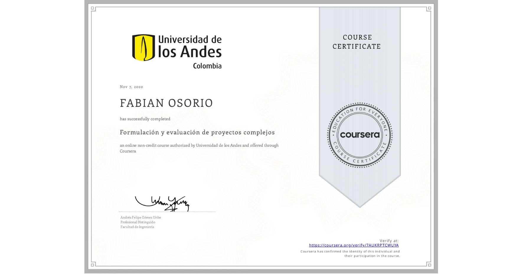 View certificate for FABIAN OSORIO, Formulación y evaluación de proyectos complejos, an online non-credit course authorized by Universidad de los Andes and offered through Coursera