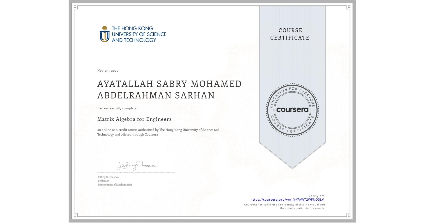 View certificate for AYATALLAH SABRY MOHAMED ABDELRAHMAN  SARHAN, Matrix Algebra for Engineers, an online non-credit course authorized by The Hong Kong University of Science and Technology and offered through Coursera