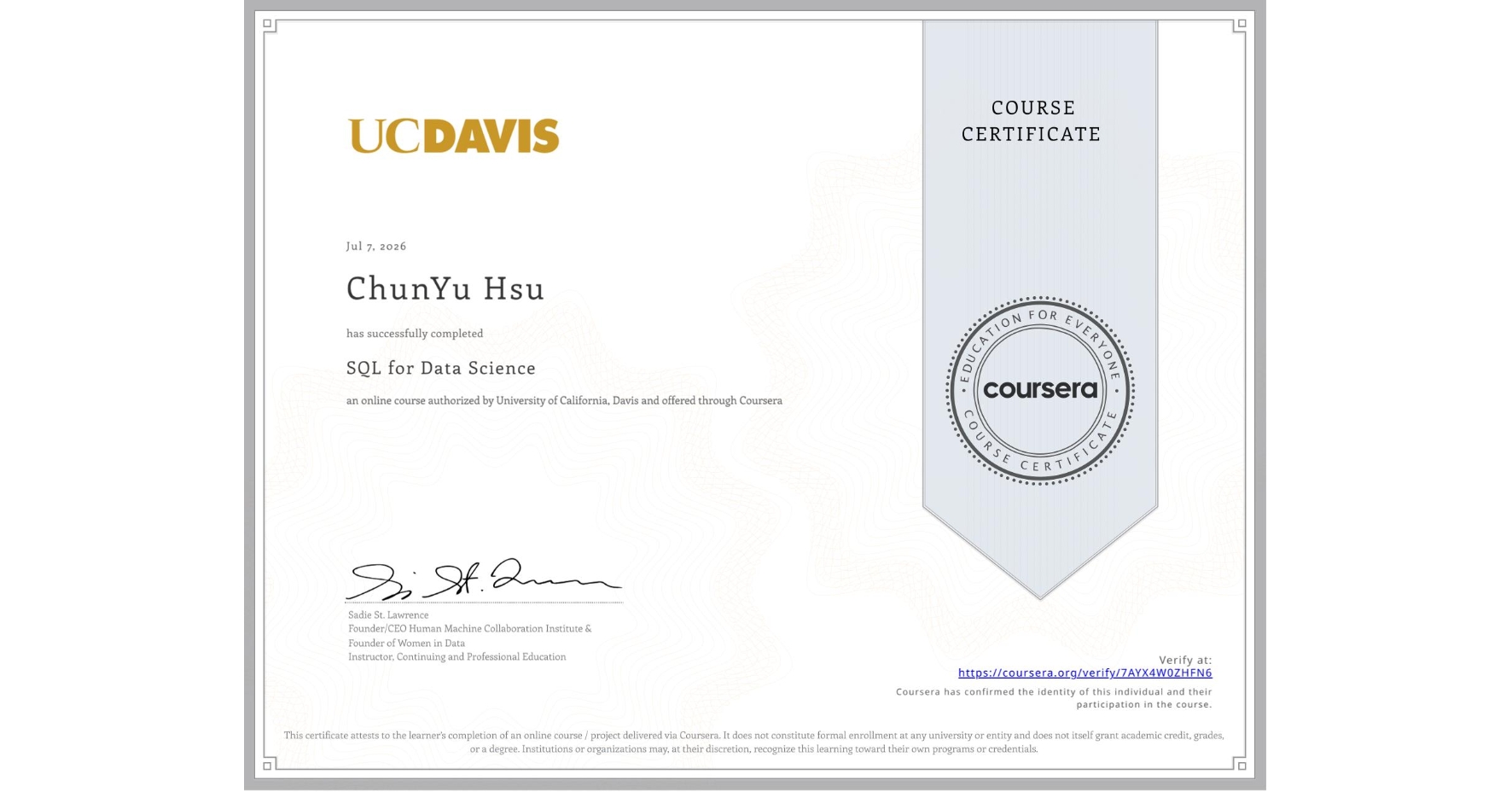 View certificate for ChunYu Hsu, SQL for Data Science, an online non-credit course authorized by University of California, Davis and offered through Coursera
