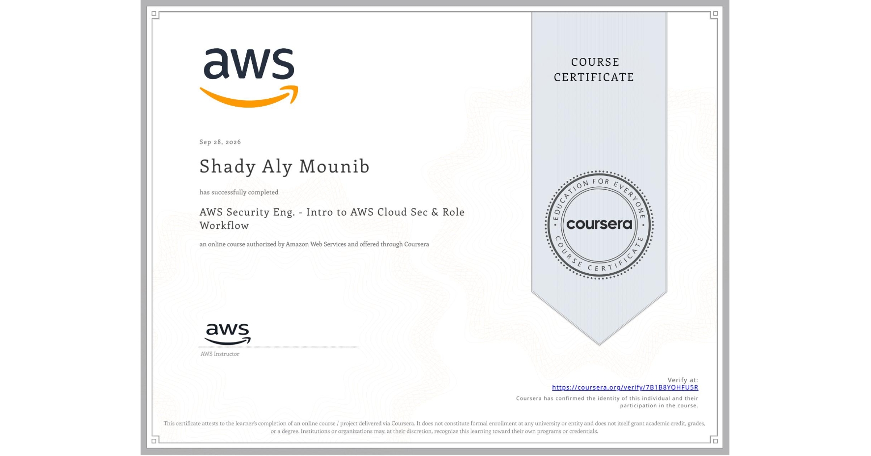 View certificate for Shady Aly Mounib, AWS Security Eng. - Intro to AWS Cloud Sec & Role Workflow, an online non-credit course authorized by Amazon Web Services and offered through Coursera