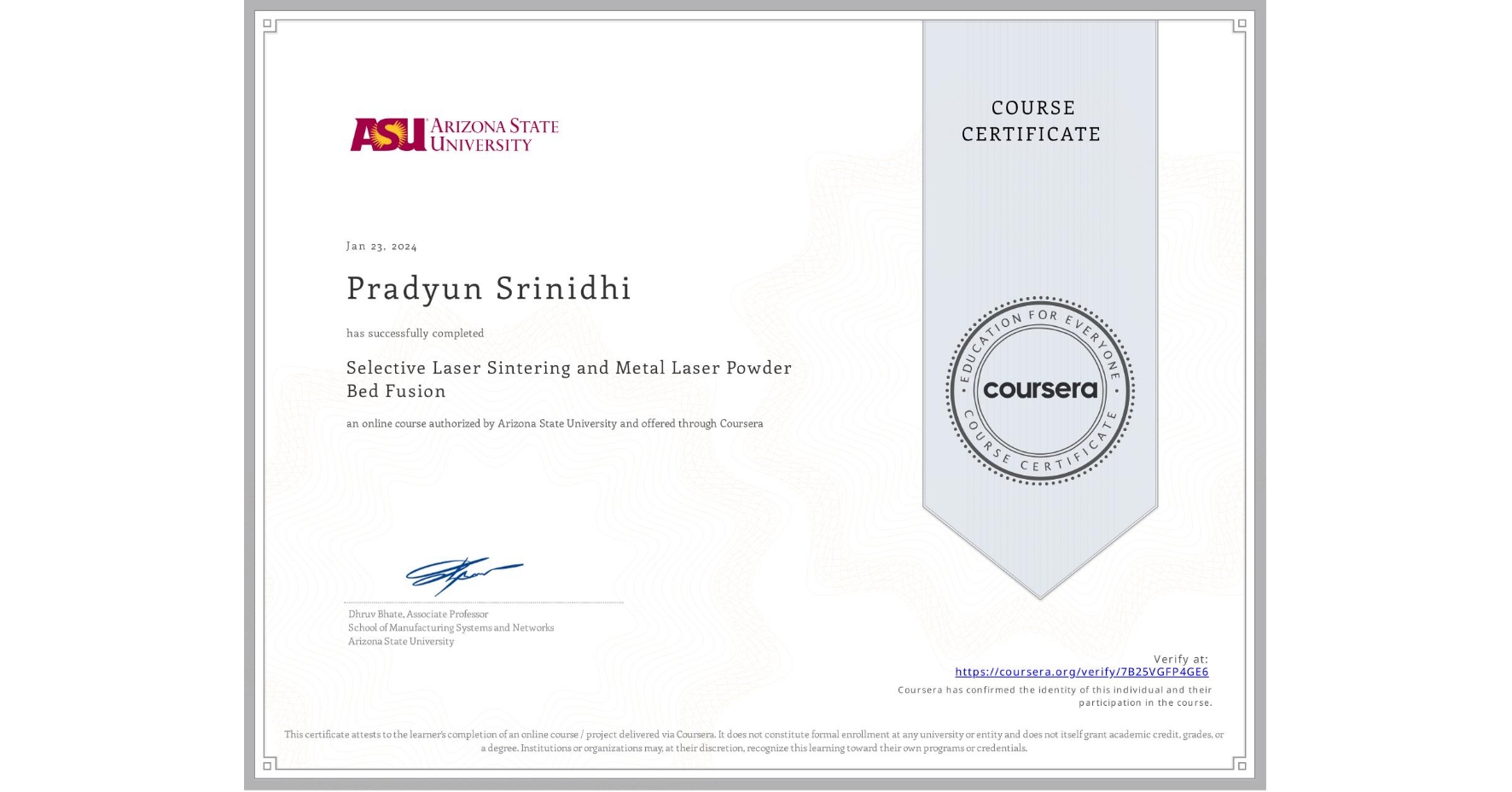View certificate for Pradyun Srinidhi, Selective Laser Sintering and Metal Laser Powder Bed Fusion, an online non-credit course authorized by Arizona State University and offered through Coursera
