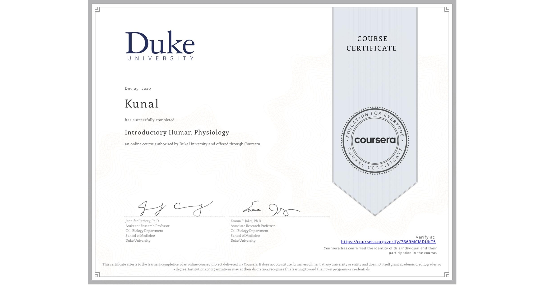 View certificate for Kunal , Introductory Human Physiology, an online non-credit course authorized by Duke University and offered through Coursera