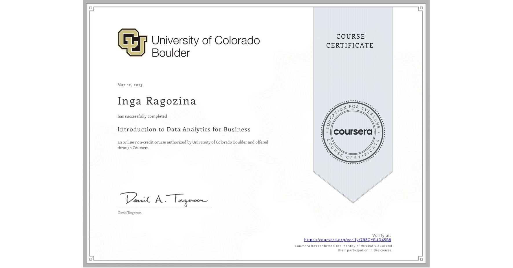 View certificate for Inga Ragozina , Introduction to Data Analytics for Business, an online non-credit course authorized by University of Colorado Boulder and offered through Coursera