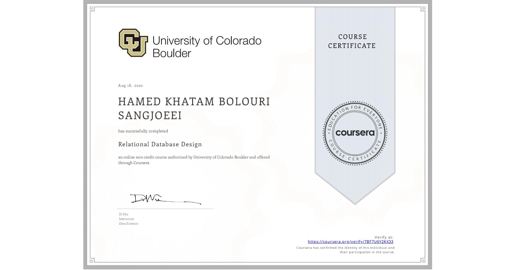 View certificate for HAMED KHATAM BOLOURI SANGJOEEI, Relational Database Design, an online non-credit course authorized by University of Colorado Boulder and offered through Coursera