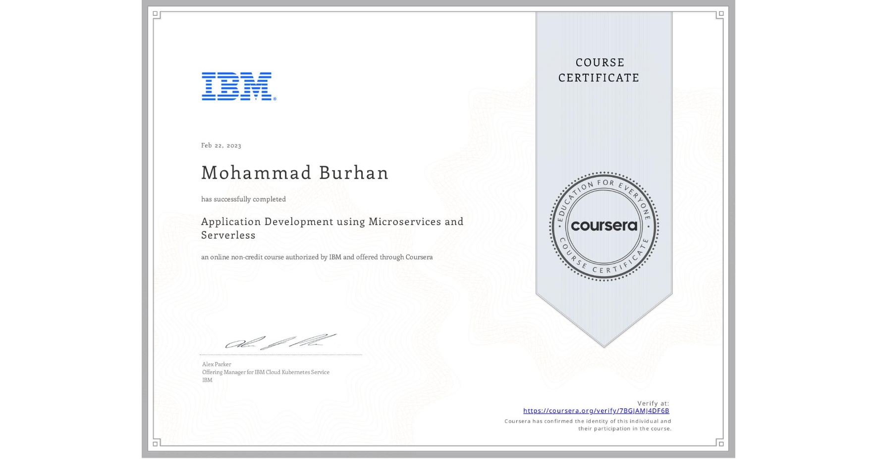 View certificate for Mohammad Burhan , Application Development using Microservices and Serverless , an online non-credit course authorized by IBM and offered through Coursera