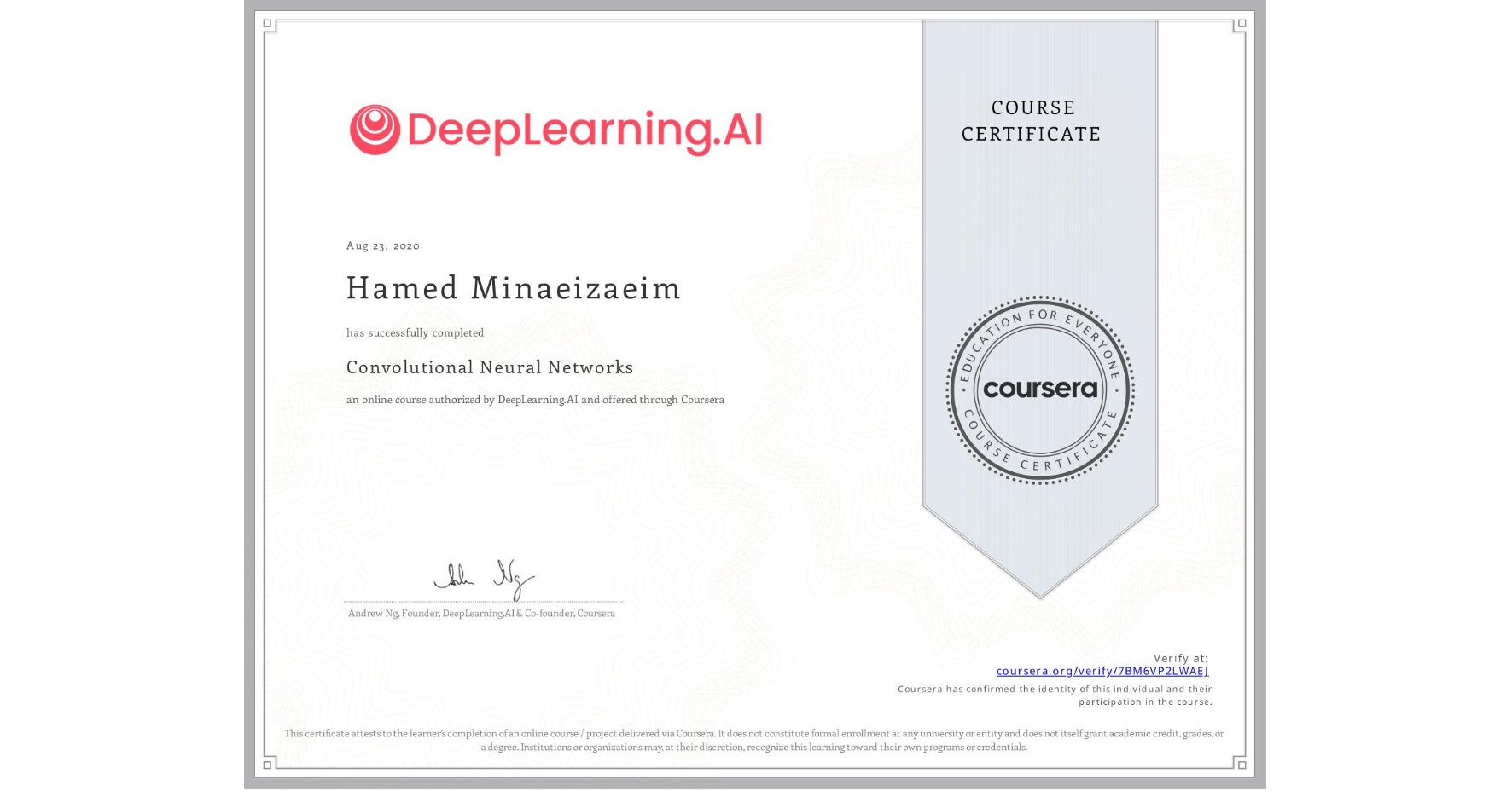 View certificate for Hamed Minaeizaeim, Convolutional Neural Networks, an online non-credit course authorized by DeepLearning.AI and offered through Coursera