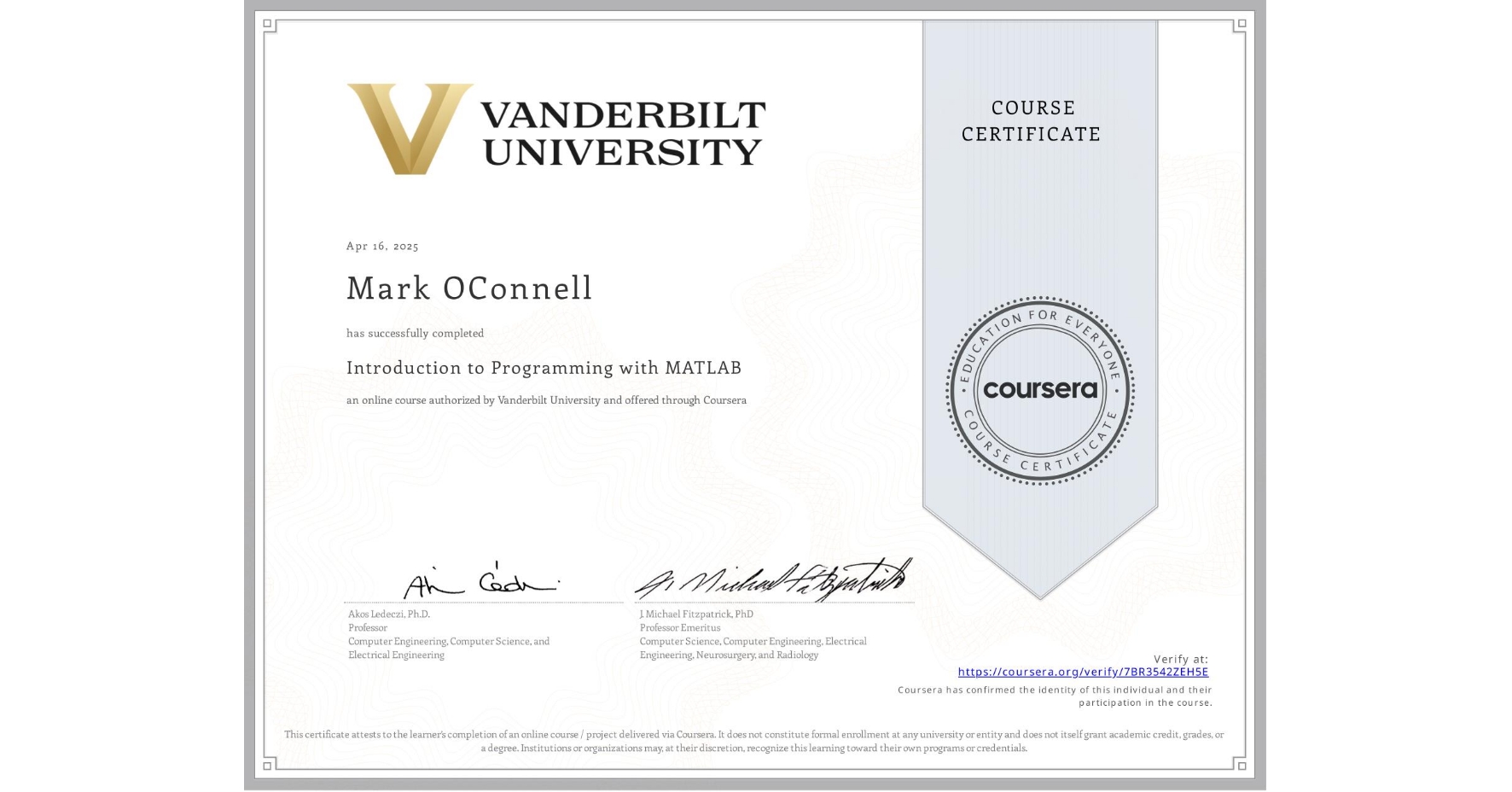 View certificate for Mark OConnell, Introduction to Programming with MATLAB, an online non-credit course authorized by Vanderbilt University and offered through Coursera