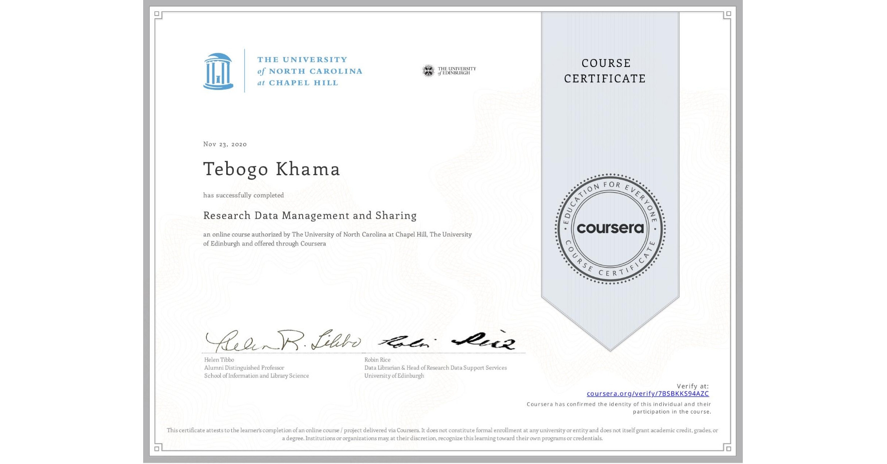 View certificate for Tebogo Khama, Research Data Management and Sharing, an online non-credit course authorized by The University of North Carolina at Chapel Hill & The University of Edinburgh and offered through Coursera