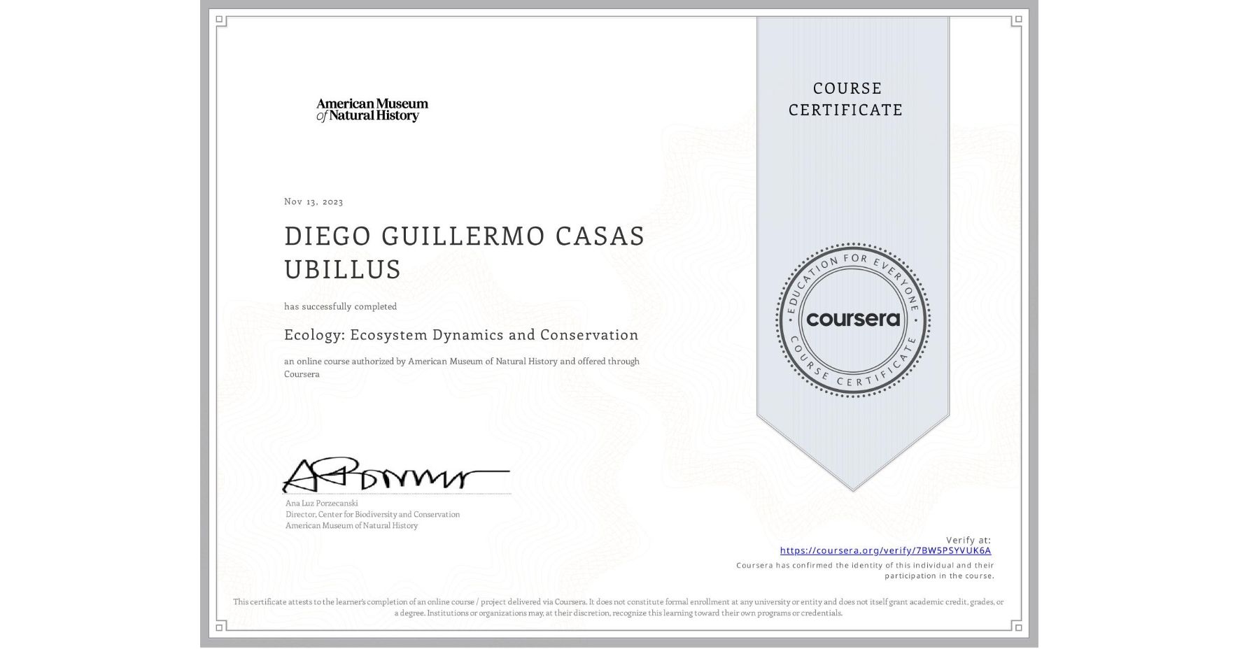 View certificate for DIEGO GUILLERMO CASAS UBILLUS, Ecology: Ecosystem Dynamics and Conservation, an online non-credit course authorized by American Museum of Natural History and offered through Coursera