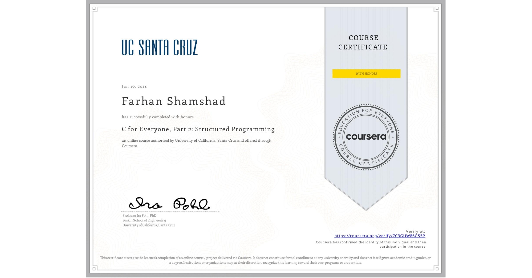 View certificate for Farhan Shamshad, C for Everyone, Part 2: Structured Programming, an online non-credit course authorized by University of California, Santa Cruz and offered through Coursera