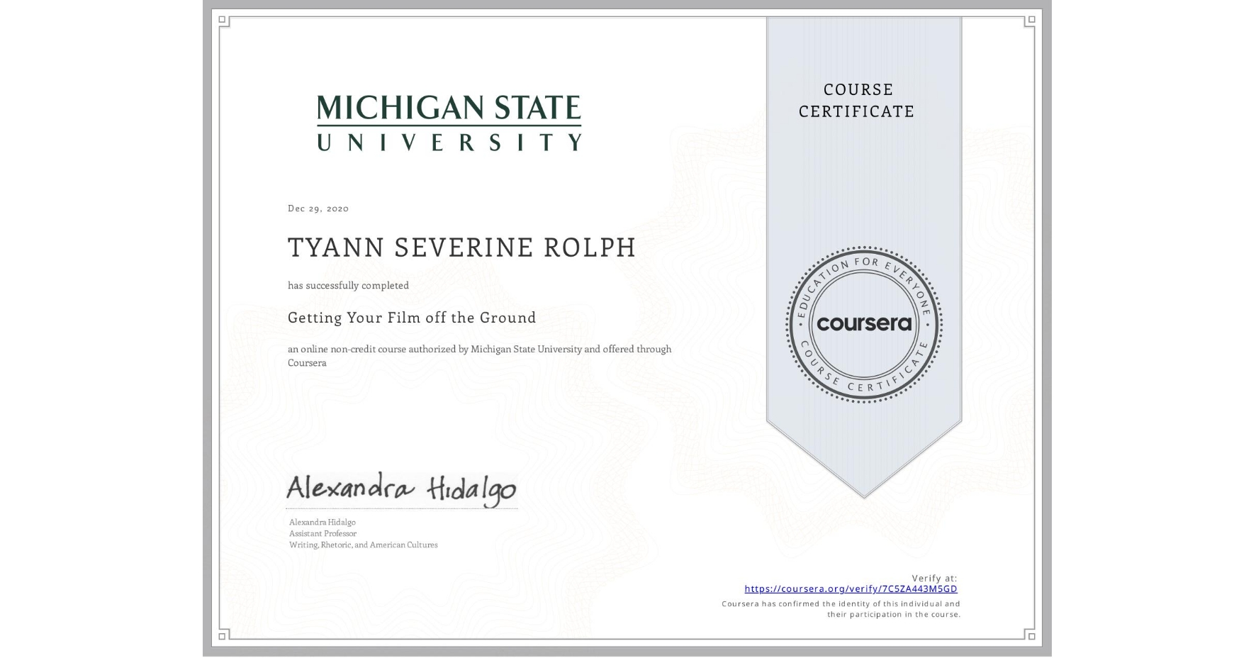 View certificate for TYANN SEVERINE  ROLPH, Getting Your Film off the Ground , an online non-credit course authorized by Michigan State University and offered through Coursera
