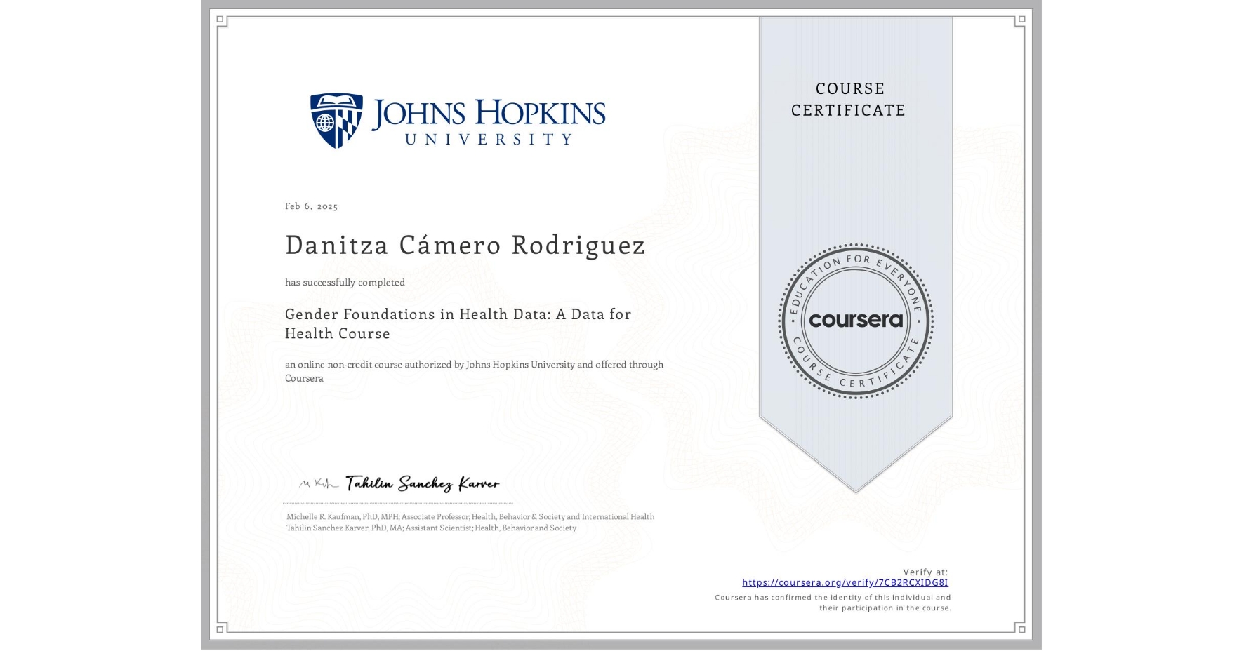 View certificate for Danitza Cámero Rodriguez, Gender Foundations in Health Data: A Data for Health Course, an online non-credit course authorized by Johns Hopkins University and offered through Coursera