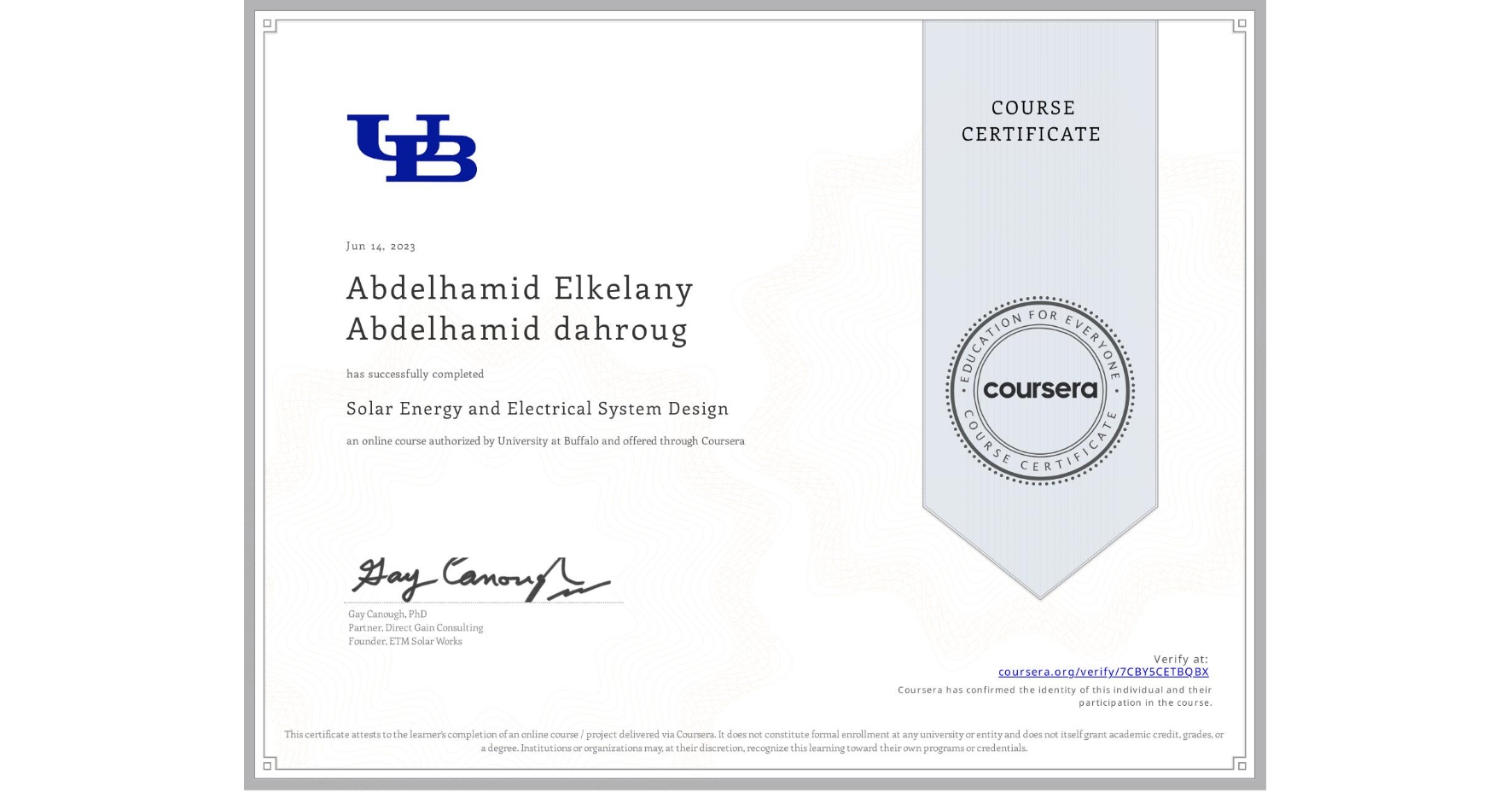 View certificate for Abdelhamid Elkelany  Abdelhamid dahroug , Solar Energy and Electrical System Design, an online non-credit course authorized by University at Buffalo and offered through Coursera