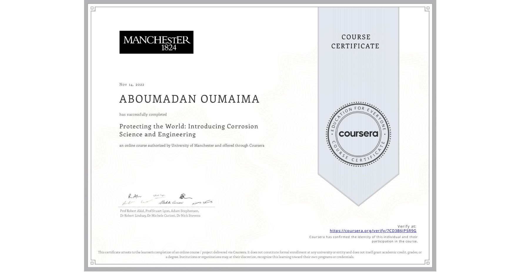 View certificate for ABOUMADAN OUMAIMA, Protecting the World: Introducing Corrosion Science and Engineering, an online non-credit course authorized by University of Manchester    and offered through Coursera