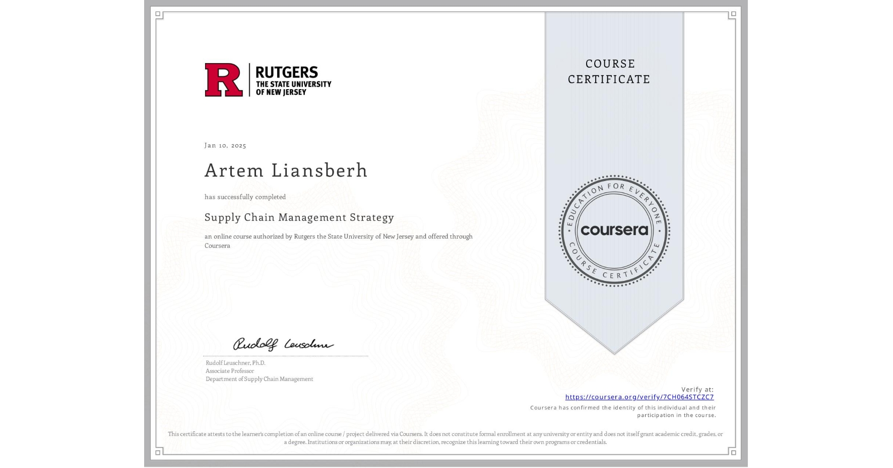 View certificate for Artem Liansberh, Supply Chain Management Strategy, an online non-credit course authorized by Rutgers the State University of New Jersey and offered through Coursera