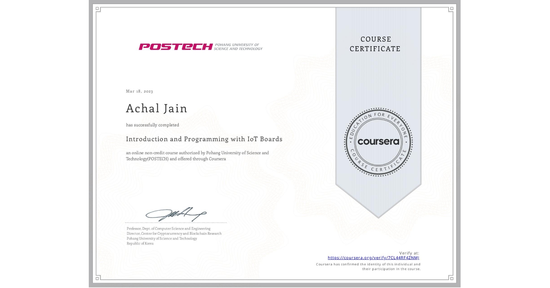 View certificate for Achal Jain, Introduction and Programming with IoT Boards, an online non-credit course authorized by Pohang University of Science and Technology(POSTECH) and offered through Coursera
