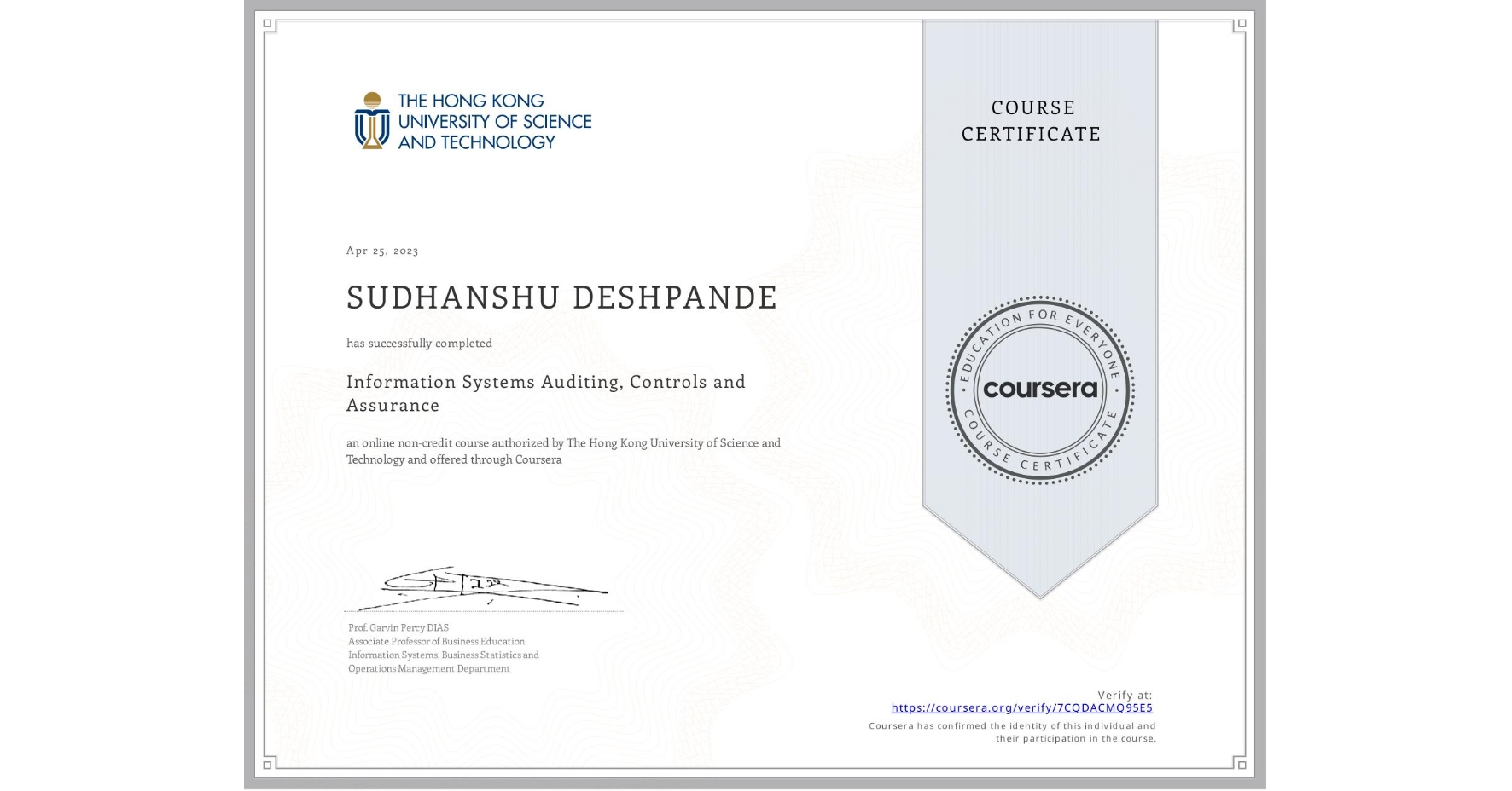 View certificate for SUDHANSHU DESHPANDE, Information Systems Auditing, Controls and Assurance, an online non-credit course authorized by The Hong Kong University of Science and Technology and offered through Coursera