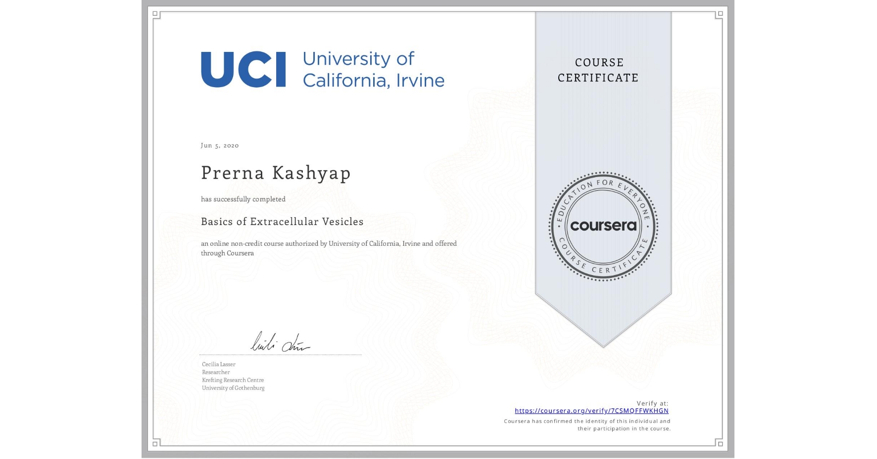 View certificate for Prerna Kashyap, Basics of Extracellular Vesicles, an online non-credit course authorized by University of California, Irvine and offered through Coursera