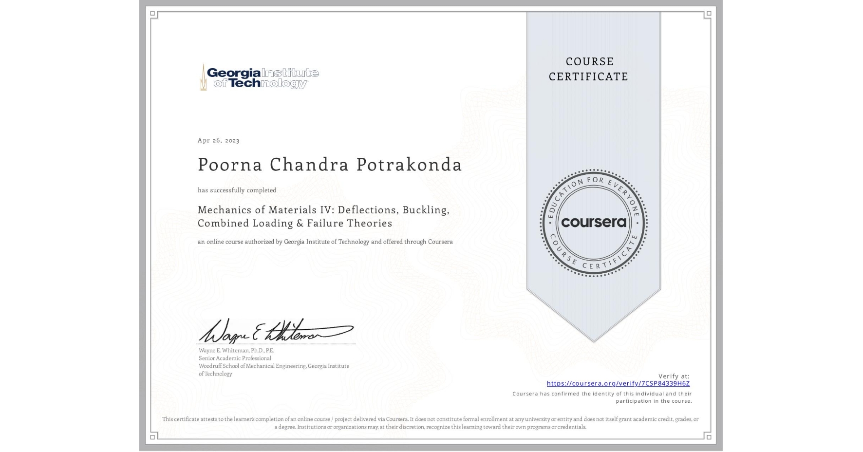 View certificate for Poorna Chandra  Potrakonda, Mechanics of Materials IV: Deflections, Buckling, Combined Loading & Failure Theories, an online non-credit course authorized by Georgia Institute of Technology and offered through Coursera