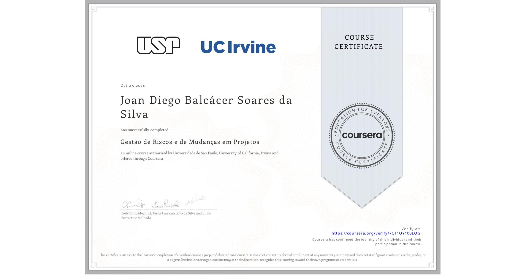 View certificate for Joan Diego Balcácer Soares da Silva, Gestão de Riscos e de Mudanças em Projetos, an online non-credit course authorized by Universidade de São Paulo & University of California, Irvine and offered through Coursera