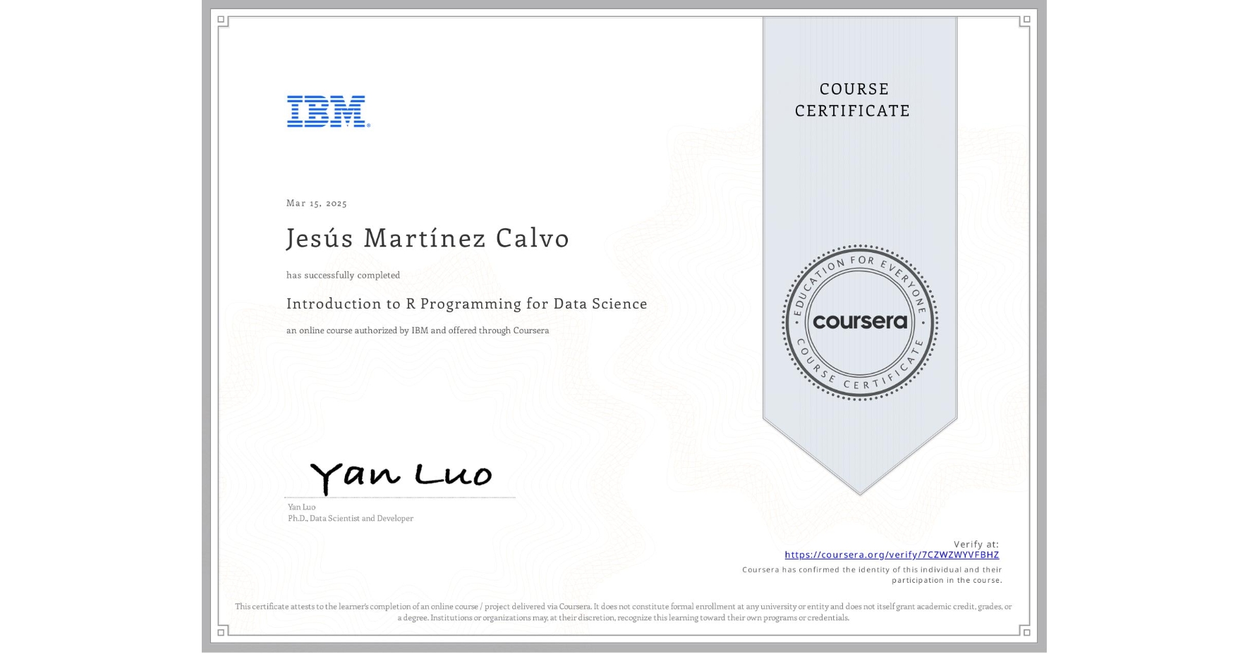 View certificate for Jesús MartÃnez Calvo, Introduction to R Programming for Data Science, an online non-credit course authorized by IBM and offered through Coursera