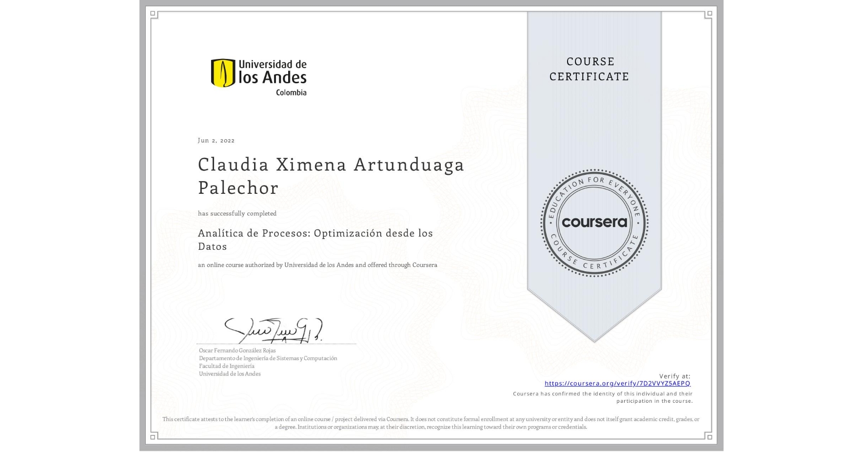 View certificate for Claudia Ximena Artunduaga Palechor, Analítica de Procesos: Optimización desde los Datos, an online non-credit course authorized by Universidad de los Andes and offered through Coursera